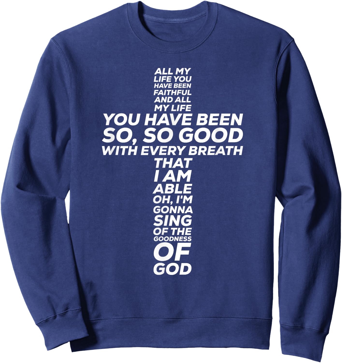 All My Life You Have Been Faithful And So Good Sweatshirt - Sweatshirt | Navy