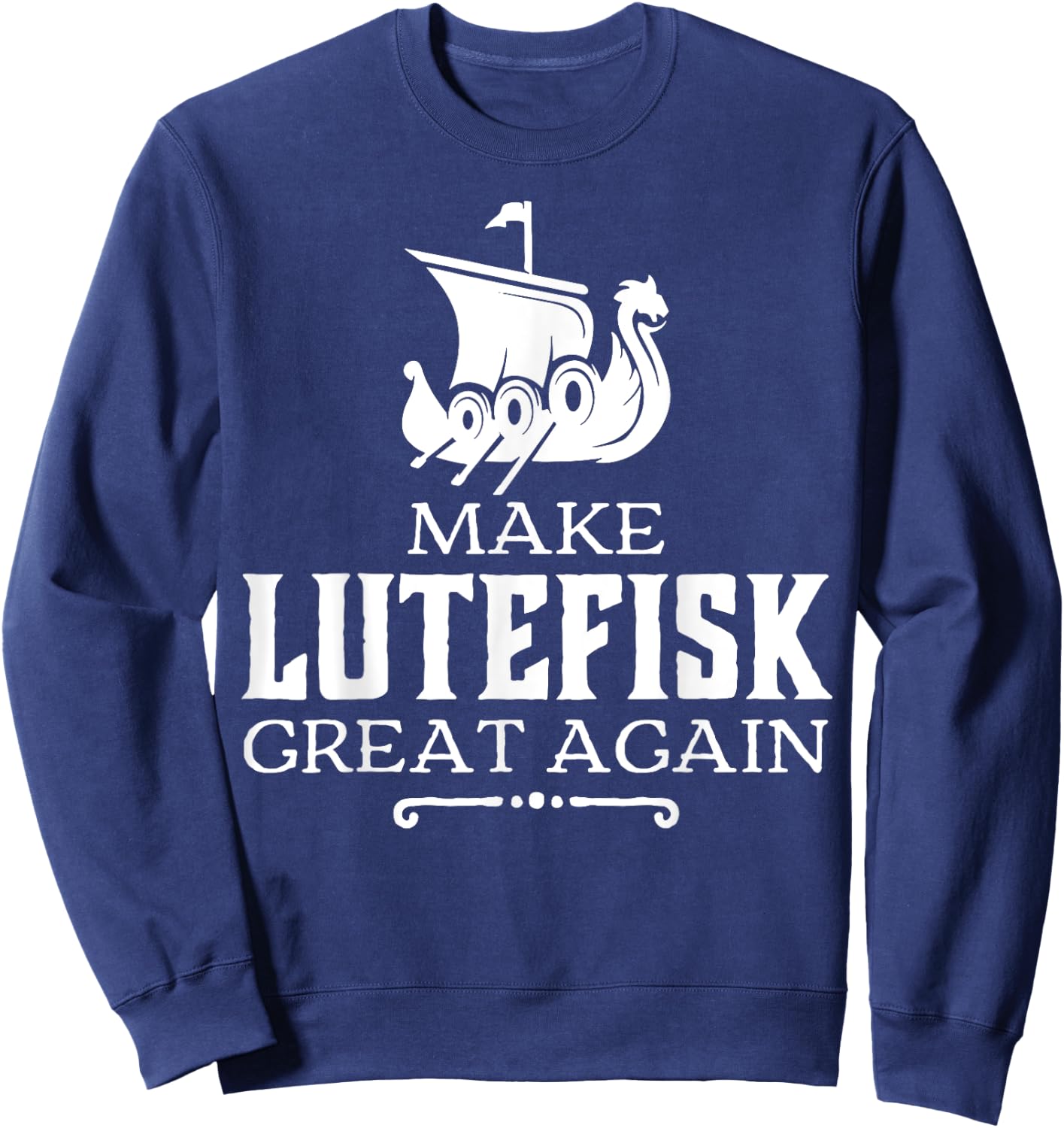 Make Lutefisk Great Again Sweatshirt - Sweatshirt | Navy