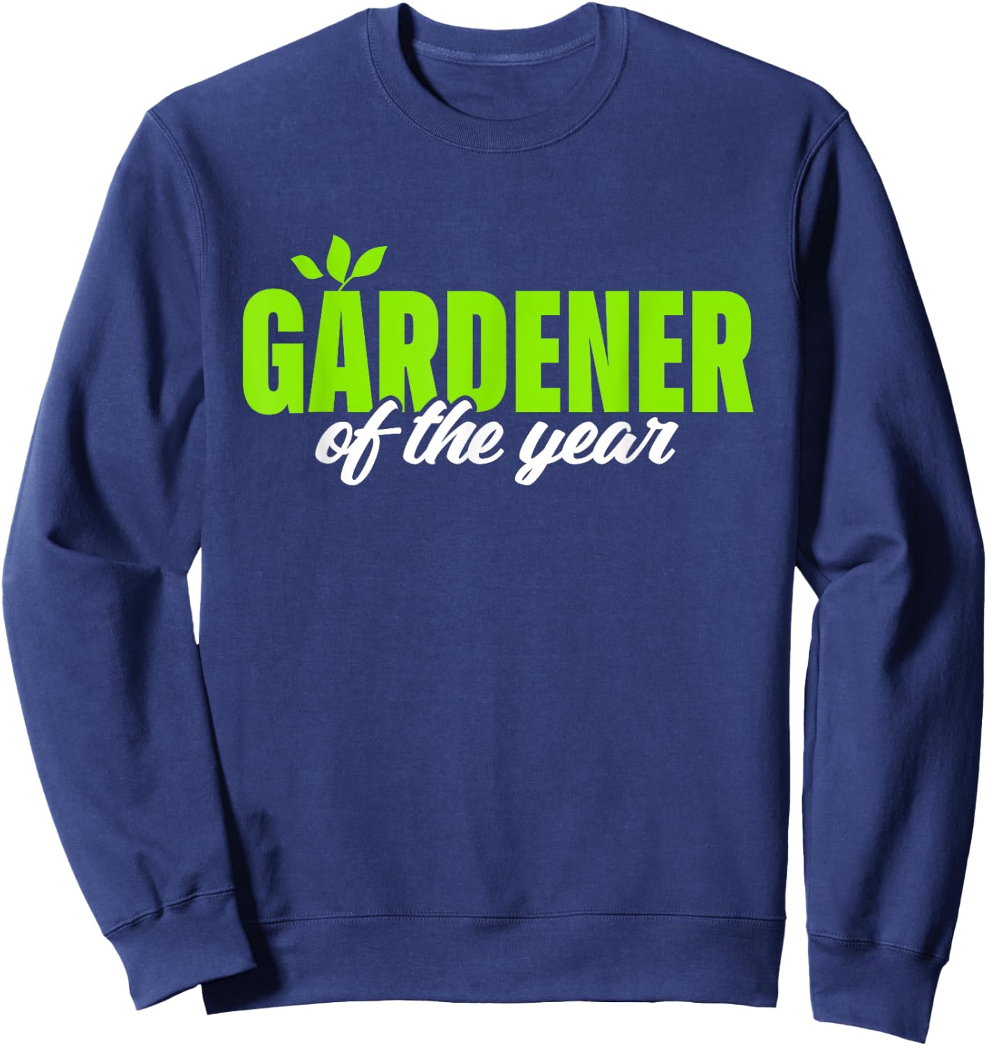 Gardener Of The Year Funny Gardening Garden Lover Gag Outfit Sweatshirt - Sweatshirt | Navy