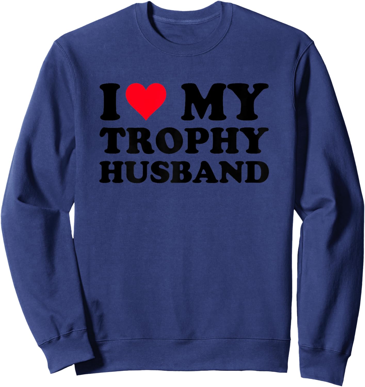 Oddly Specific I Love My Trophy Heart Husband Funny Women Sweatshirt - Sweatshirt | Navy