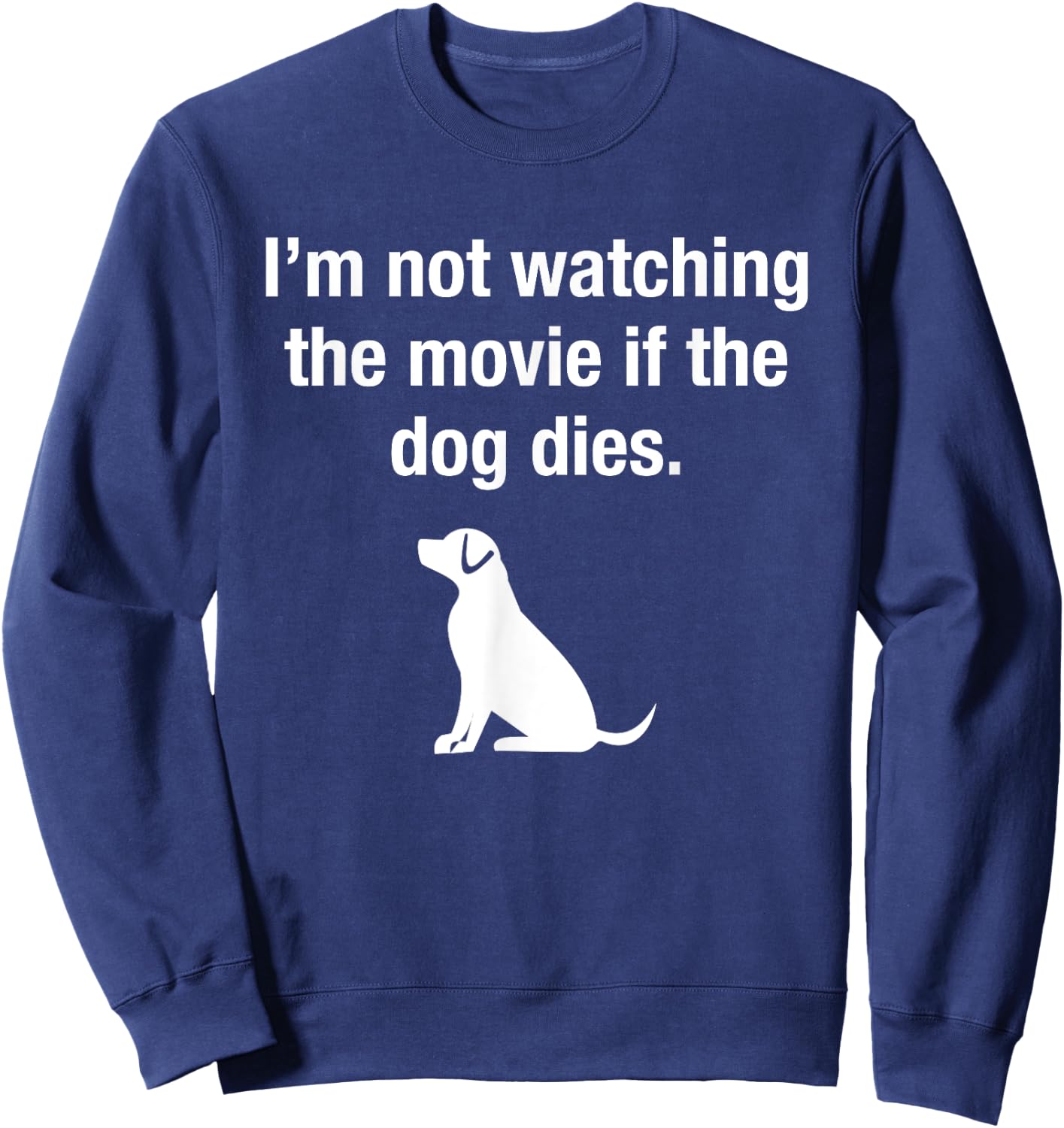 I'm Not Watching the Movie If The Dog Dies Funny Film Humor Sweatshirt - Sweatshirt | Navy