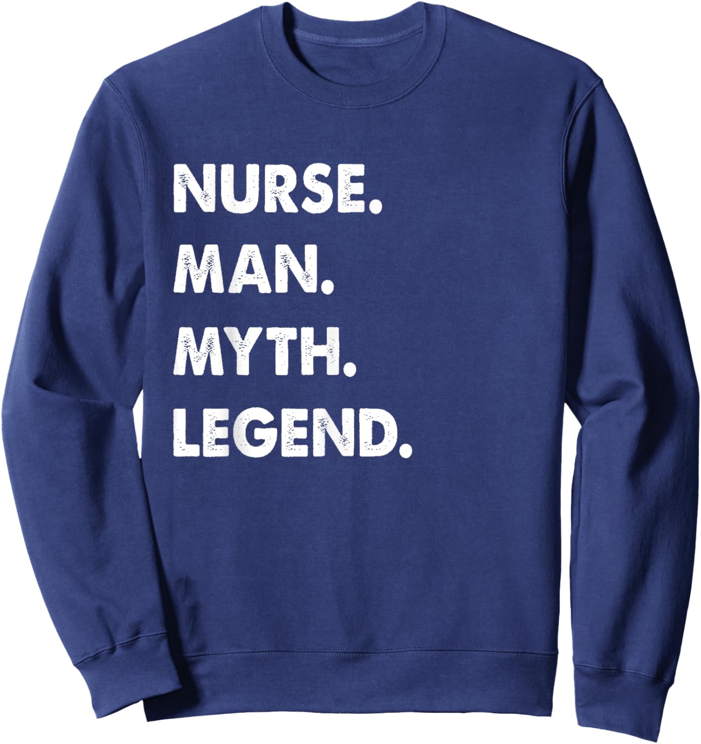 Nurse Man Myth Legend Sweatshirt - Sweatshirt | Navy
