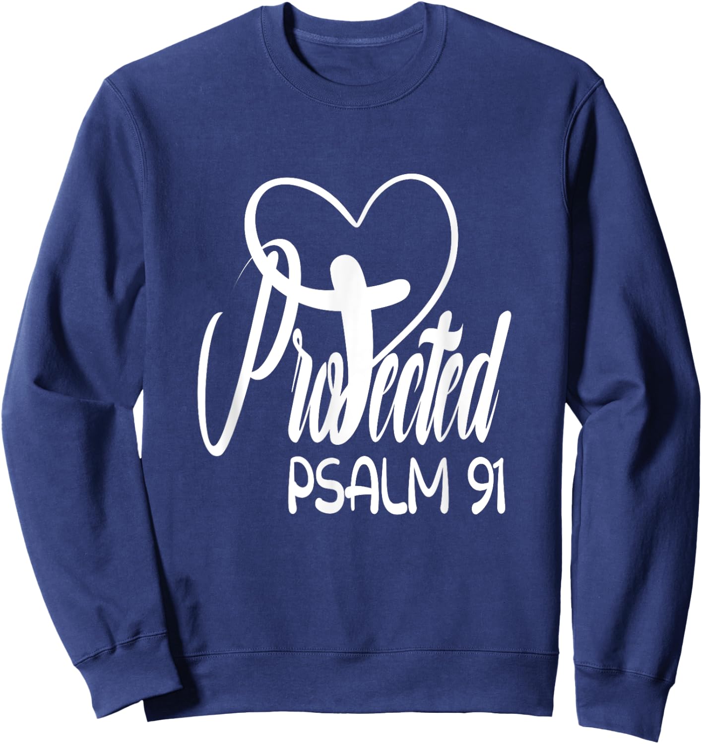 Christian Faith Based Bible Quote Protected By God Psalm 91 Sweatshirt - Sweatshirt | Navy
