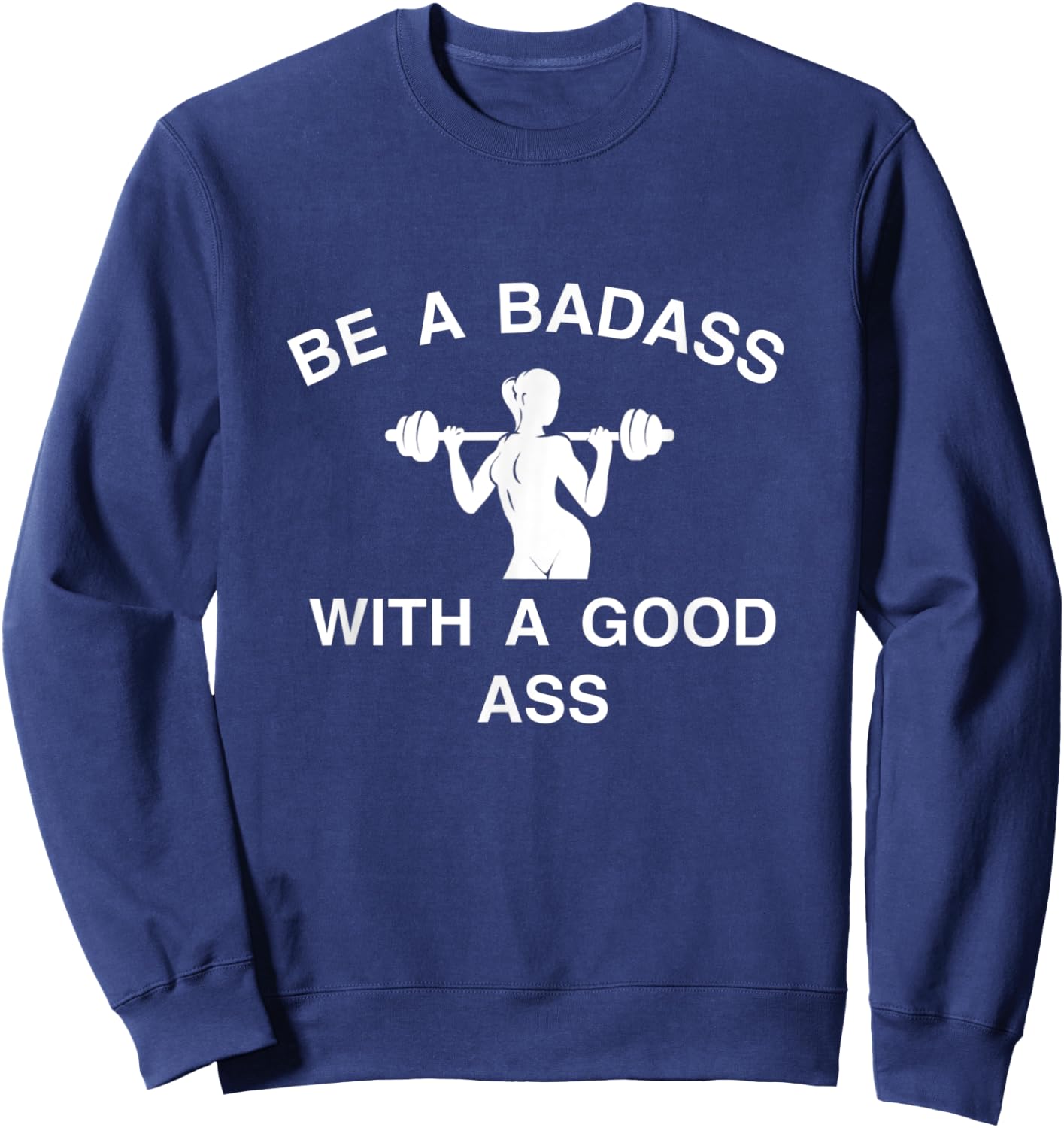 Be A Badass With A Good Ass Great Gym Fitness Workout Sweatshirt - Sweatshirt | Navy