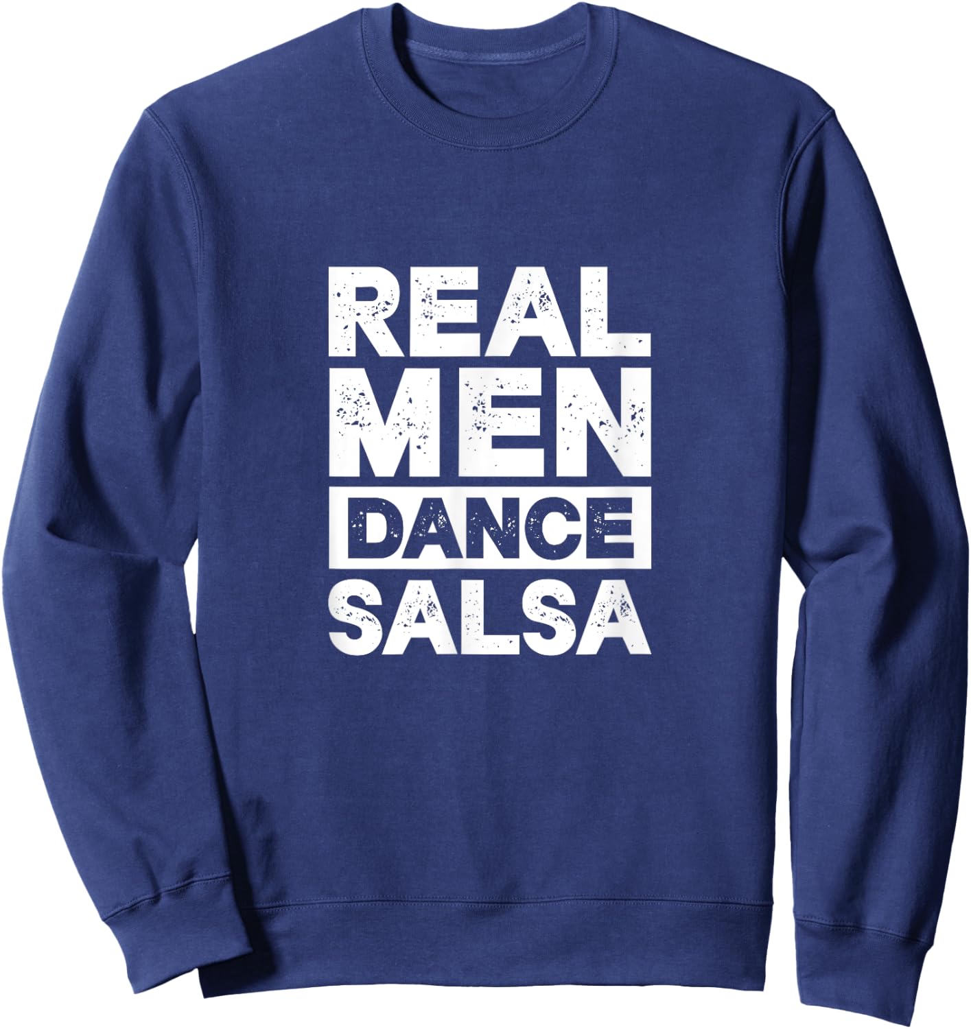 Real Men Dance Salsa Latin Music Dancer Dancing Sweatshirt - Sweatshirt | Navy