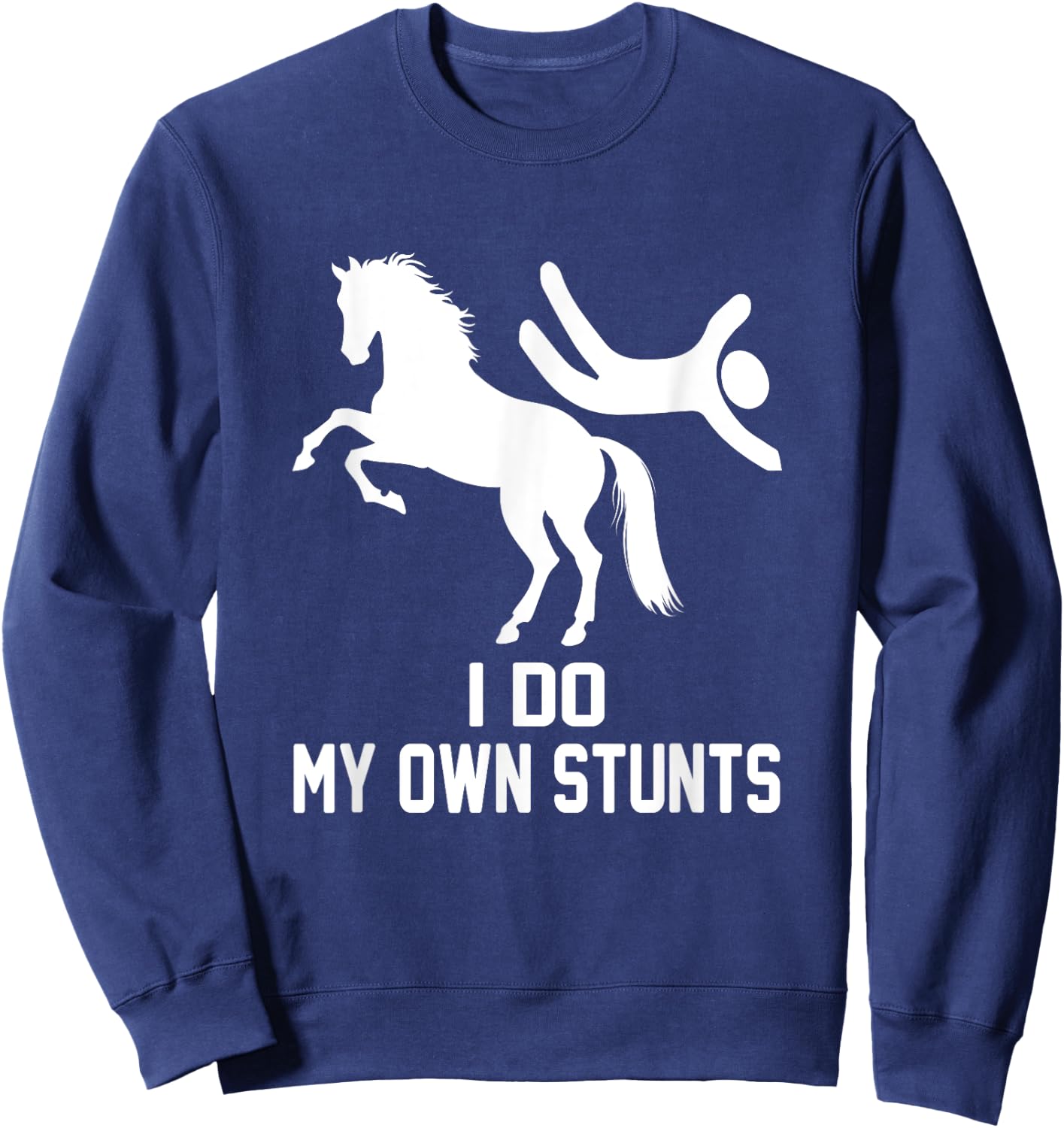 I Do My Own Stunts, Horse Lover Get Well Funny Injury Sweatshirt - Sweatshirt | Navy