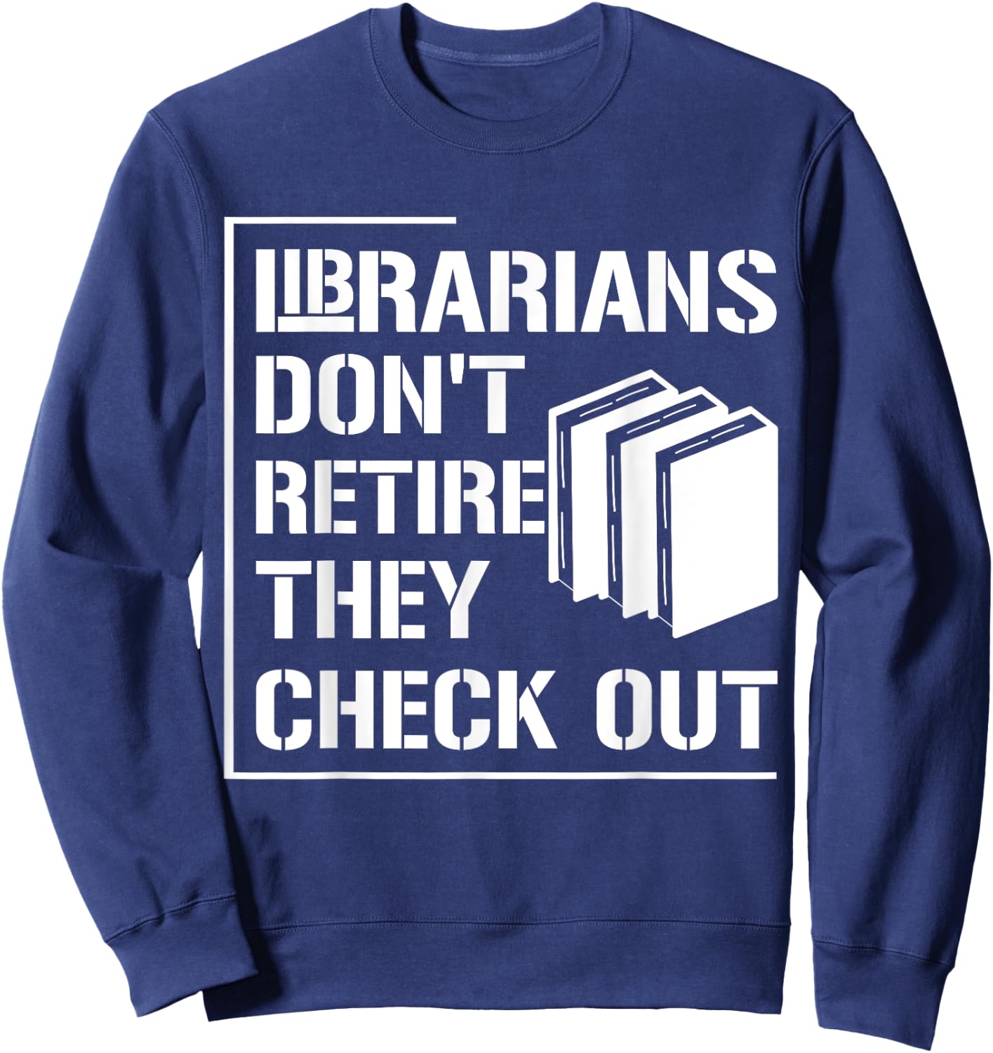 Librarian Do Not Retire They Check Out Funny Bookworm Sweatshirt - Sweatshirt | Navy