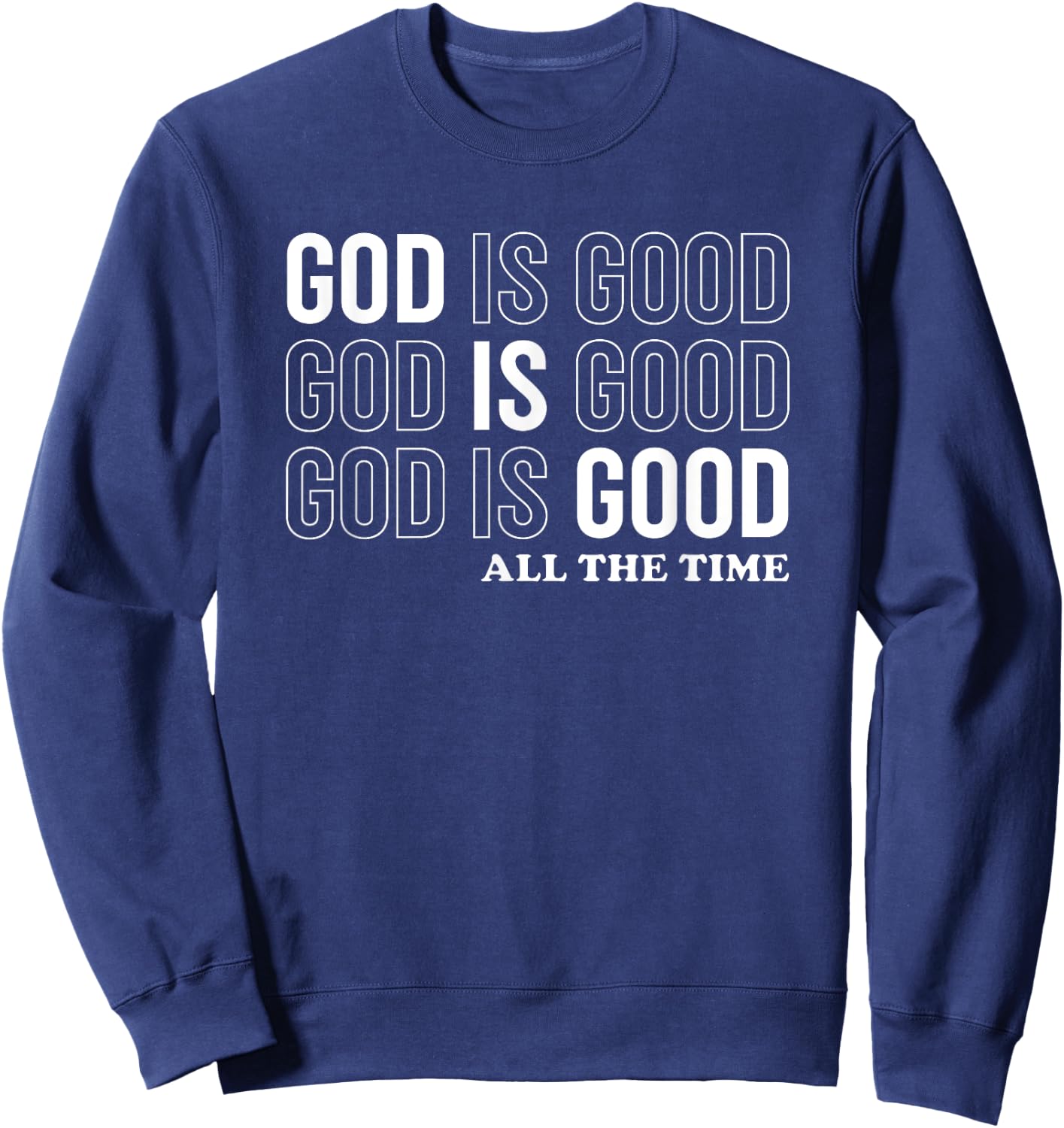 God Is Good All The Time Christian Jesus Women Men Gift Sweatshirt - Sweatshirt | Navy