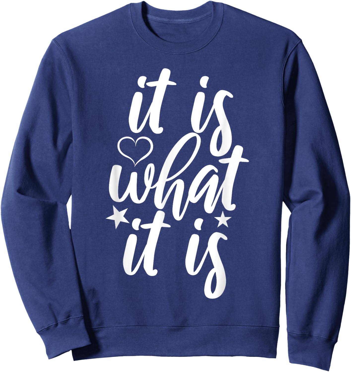 Cute It Is What it Is Funny Saying Sweatshirt - Sweatshirt | Navy