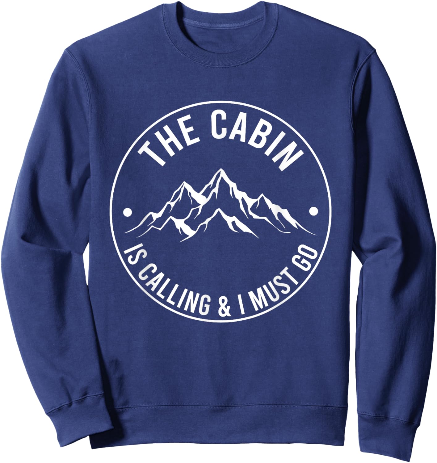 The Cabin Is Calling And I Must Go Funny Cabin Life Camper Sweatshirt - Sweatshirt | Navy