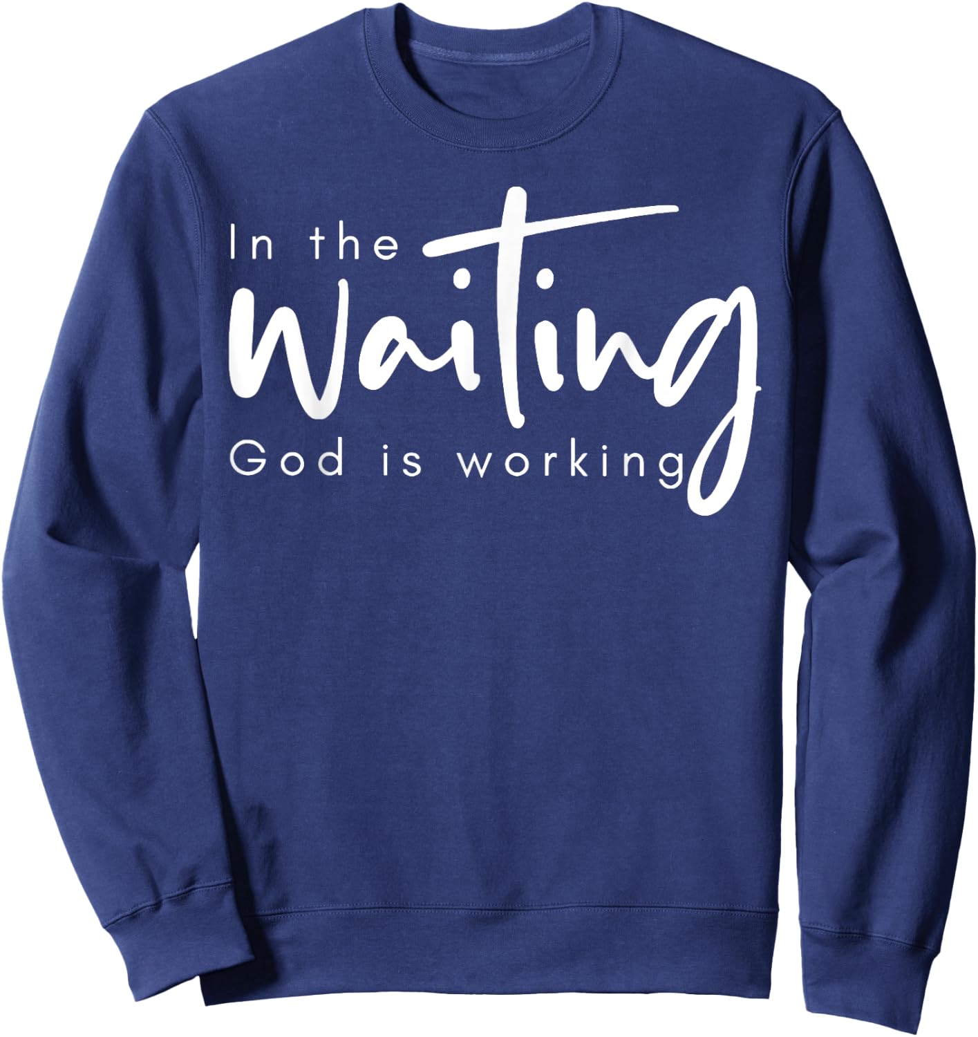 In The Waiting God Is Working Sweatshirt - Sweatshirt | Navy