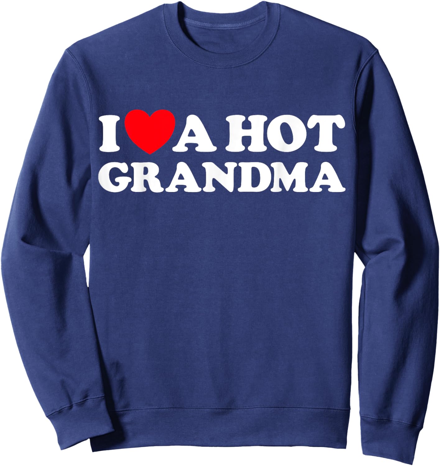 I Love A Hot Grandma Funny Grand Mom GILF Mature Dating Sweatshirt - Sweatshirt | Navy