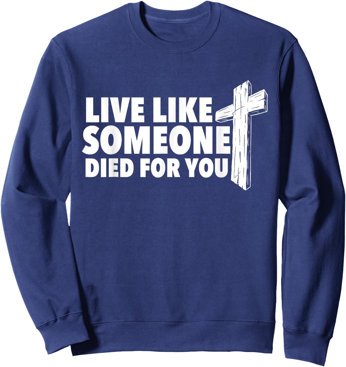 Live Like Someone Died For You - Christian Faith Religious Sweatshirt - Sweatshirt | Navy