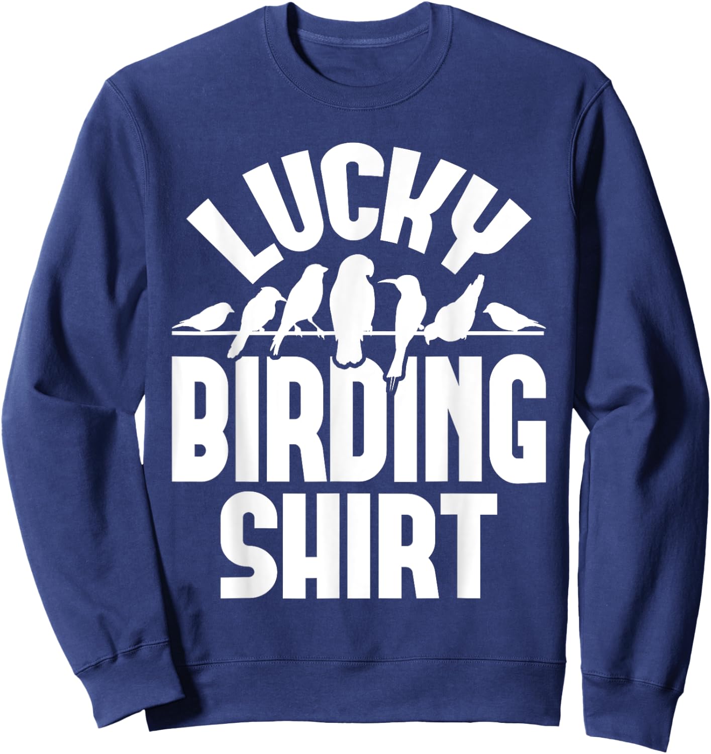 Lucky Birding Shirt - Bird Watching Bird Watcher Birder Sweatshirt - Sweatshirt | Navy