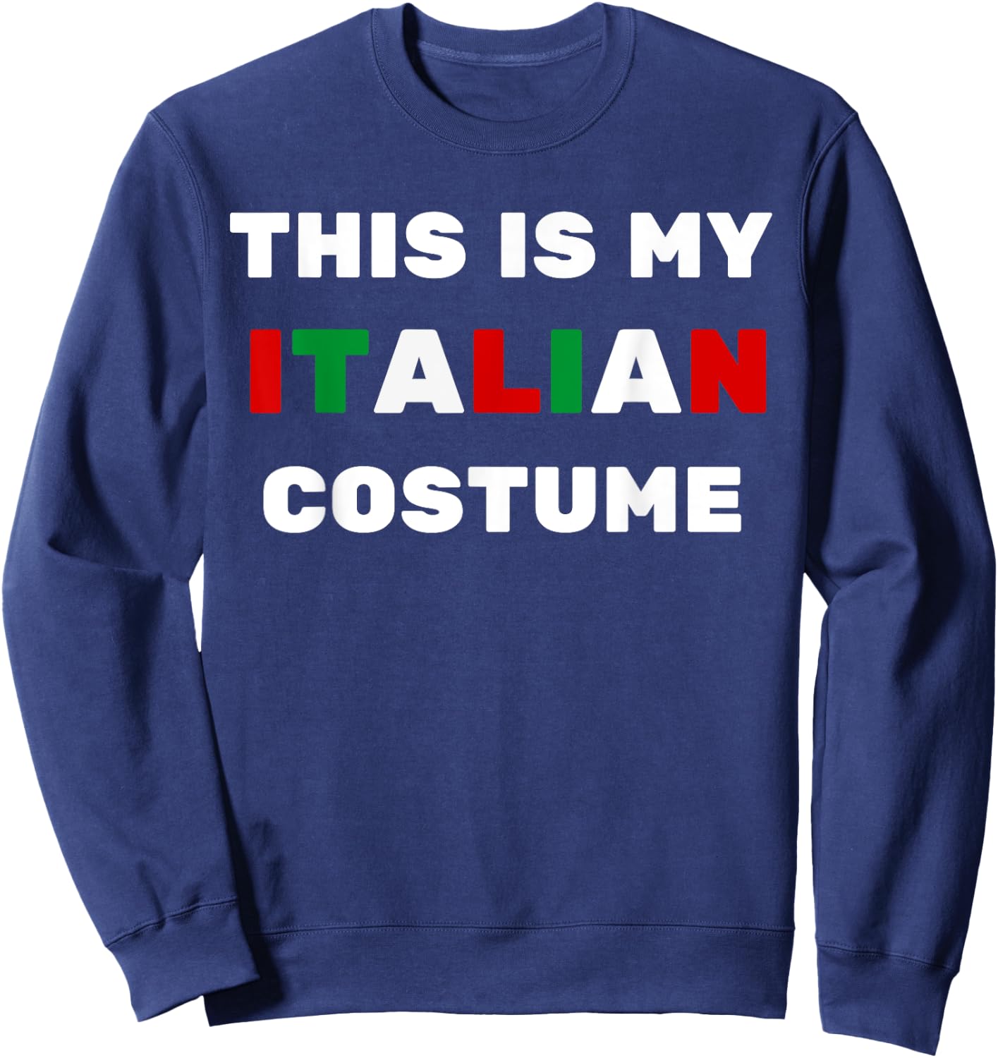 This Is My Italian Costume Easy Halloween Lazy Party Idea Sweatshirt - Sweatshirt | Navy