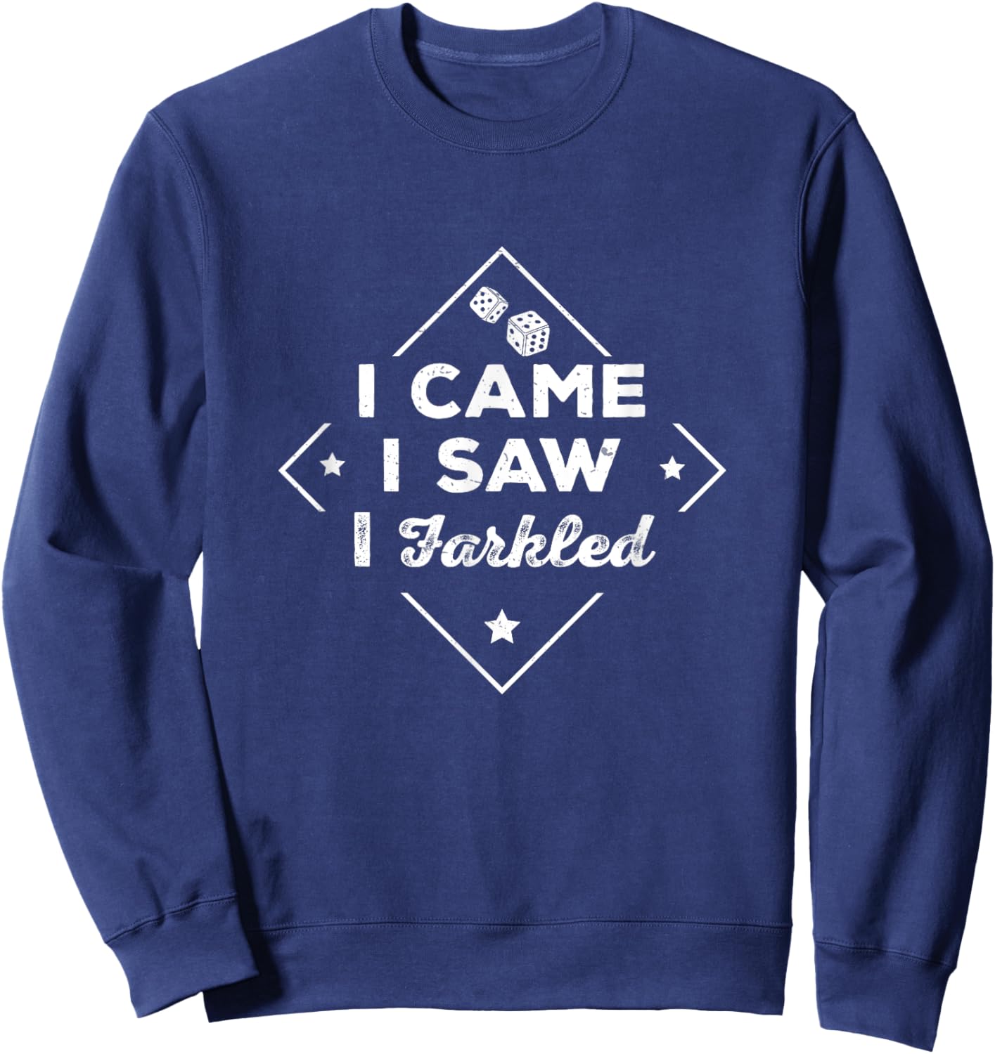 Farkle Player I Came I Saw I Farkled Funny Dice Game Sweatshirt - Sweatshirt | Navy