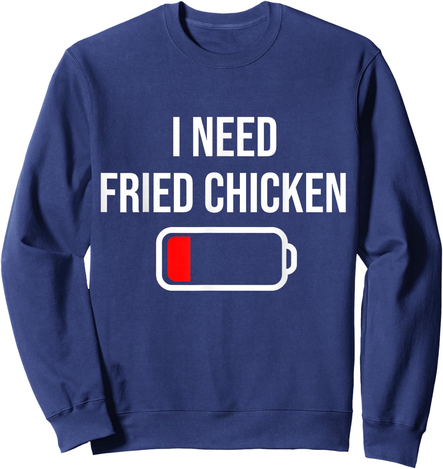 I Need Fried Chicken - Eat Cooking Funny Food Fried Chicken Sweatshirt - Sweatshirt | Navy