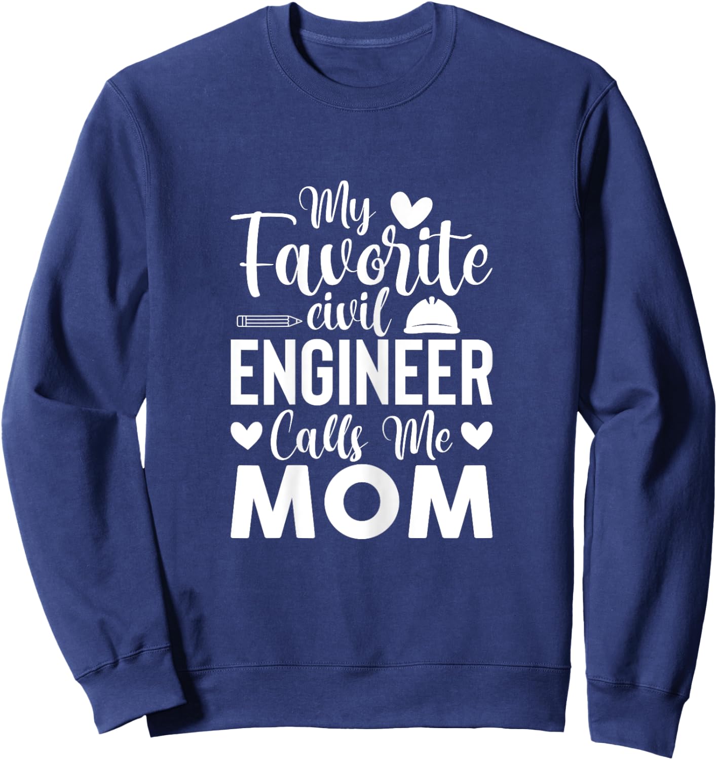 My Favorite Civil Engineer Calls Me Mom - Civil Engineer Mom Sweatshirt - Sweatshirt | Navy