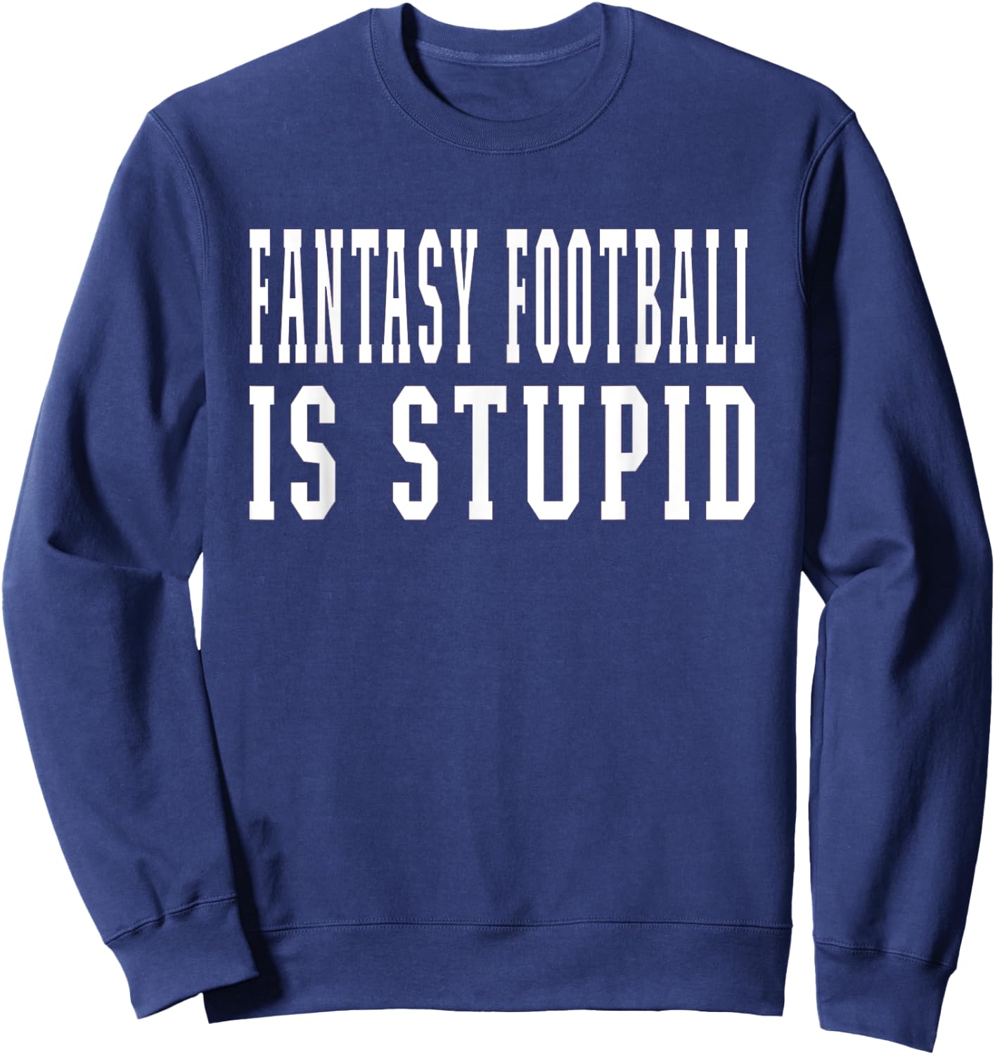 Fantasy Football Is Stupid Wife Girlfriend Sweatshirt - Sweatshirt | Navy