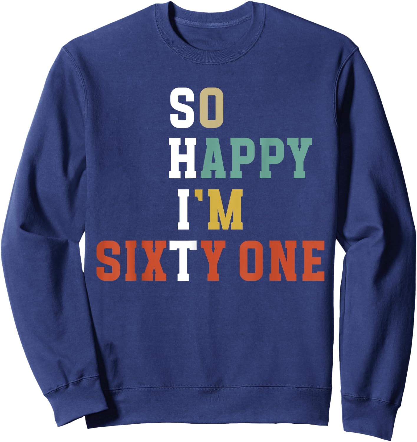 So Happy I'm 61 Year Old 61st Birthday It's My 61st Bday Sweatshirt - Sweatshirt | Navy