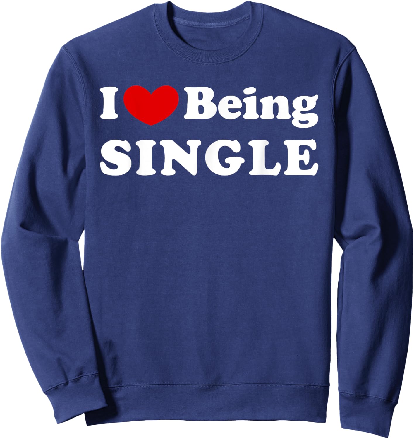 I Love Being Single, I Like to be Single Sweatshirt - Sweatshirt | Navy