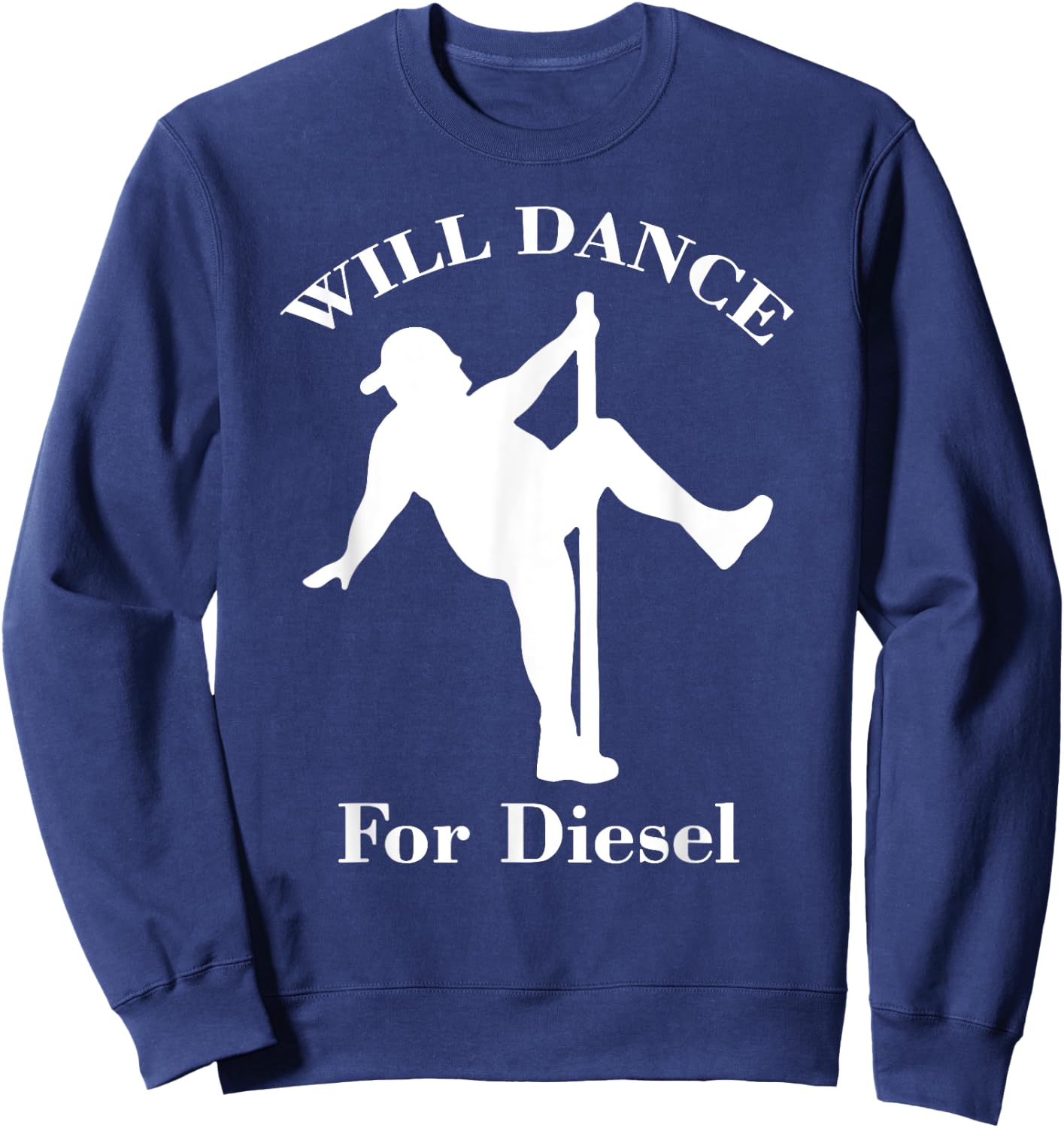 I Will Dance For Diesel, Funny Pole Dancer Sweatshirt - Sweatshirt | Navy