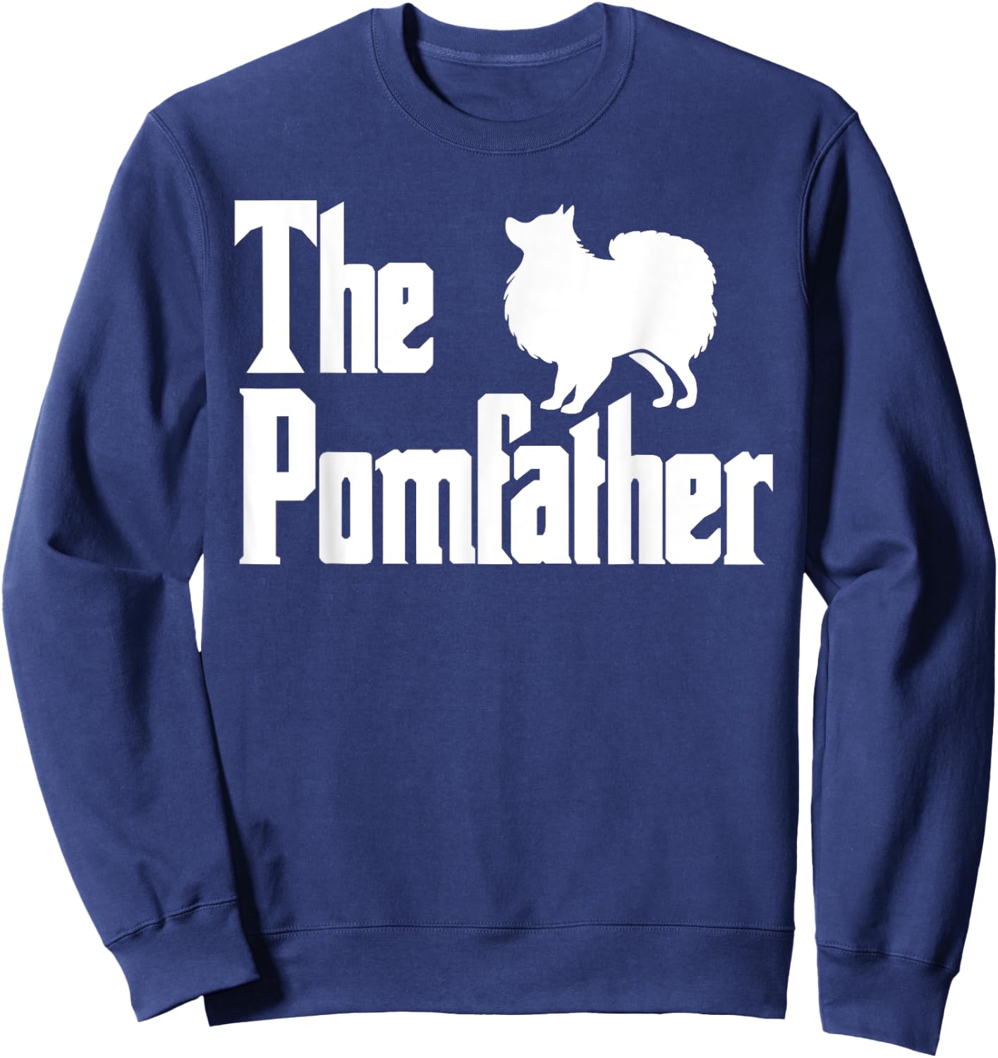 The PomFather Funny Pomeranian Dog Dad Shirt Men Gifts Sweatshirt - Sweatshirt | Navy