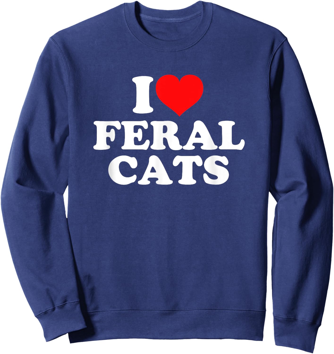 I Love Feral Cats Sweatshirt - Sweatshirt | Navy