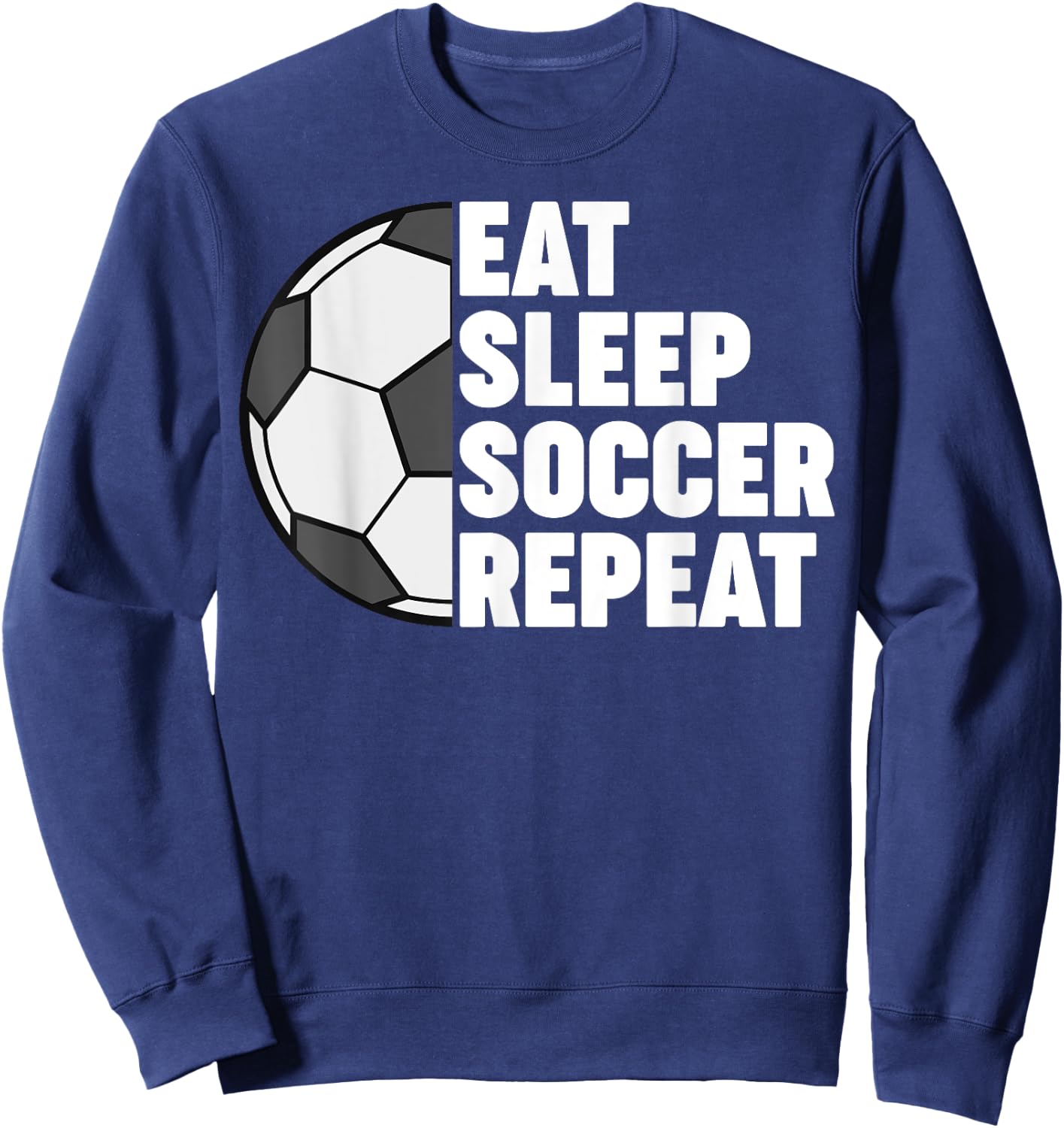 Eat Sleep Soccer Repeat Funny Sweatshirt - Sweatshirt | Navy