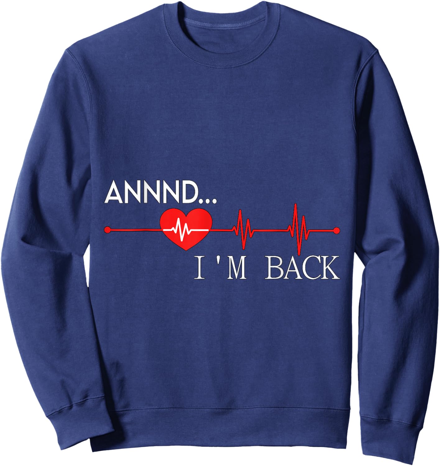 Annnd.. I'm back Heart Attack Warrior SCAD Survivor Sweatshirt - Sweatshirt | Navy