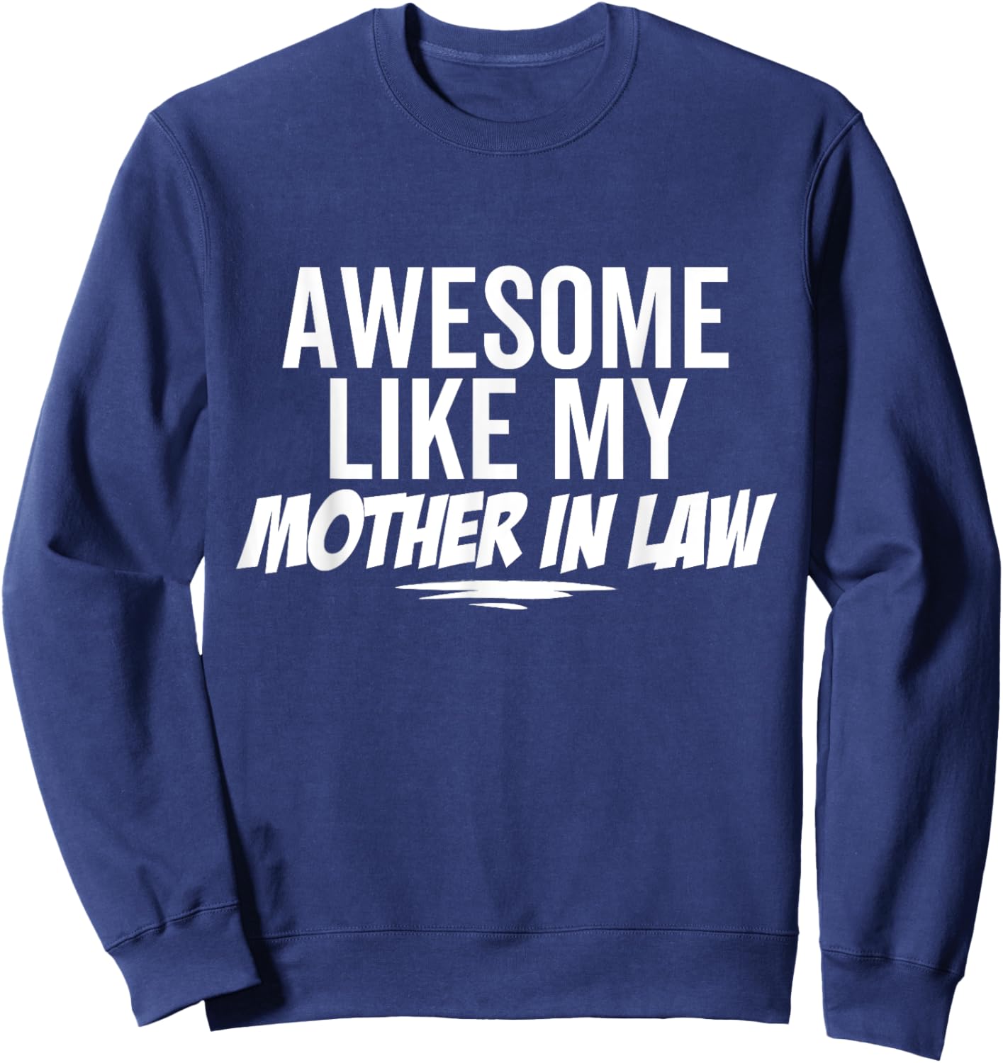 Awesome Like My Mother In Law Funny Sarcastic Joke Birthday Sweatshirt - Sweatshirt | Navy