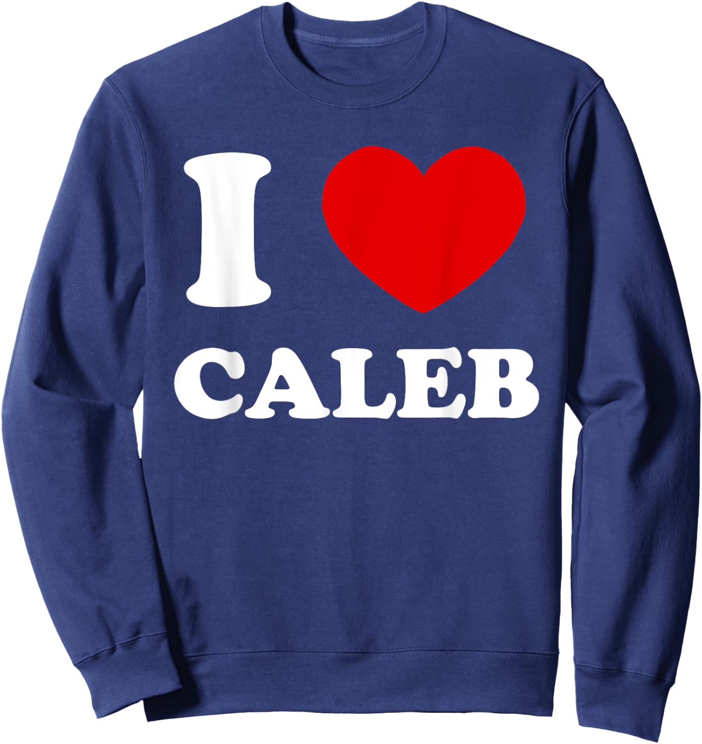 I Love Caleb I Heart Caleb Funny Caleb Sweatshirt - Sweatshirt | Navy