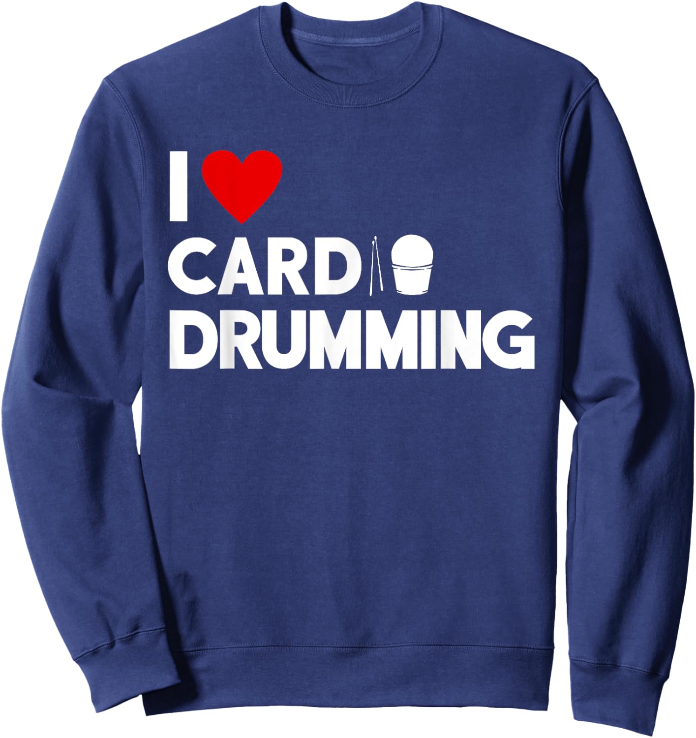 I Love Cardio Drumming Gym Fitness Class Workout Sweatshirt - Sweatshirt | Navy
