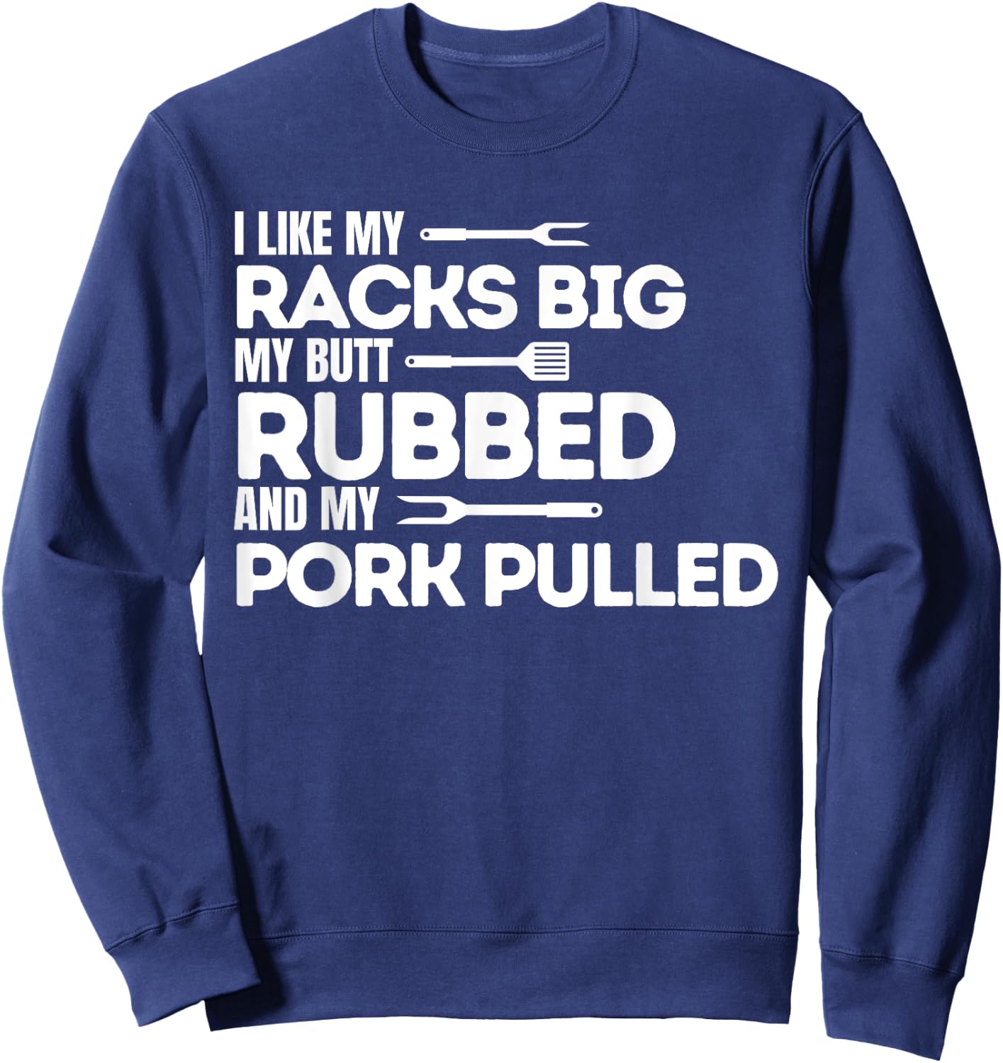 BBQ Barbecue Grilling Butt Rubbed Pork Pulled Pitmaster Dad Sweatshirt - Sweatshirt | Navy