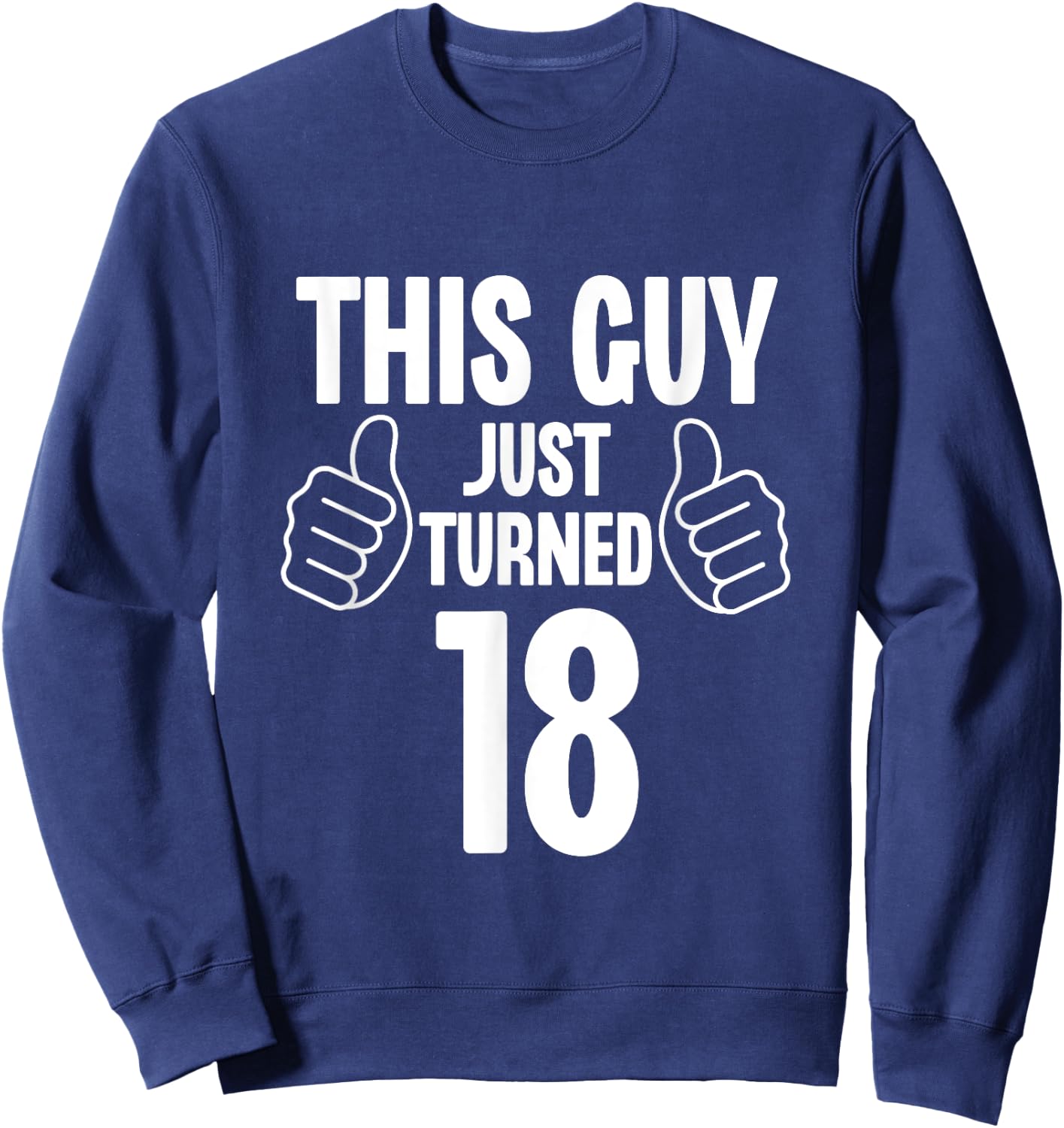 This Guy Just Turned 18 Funny Age Birthday Sweatshirt - Sweatshirt | Navy