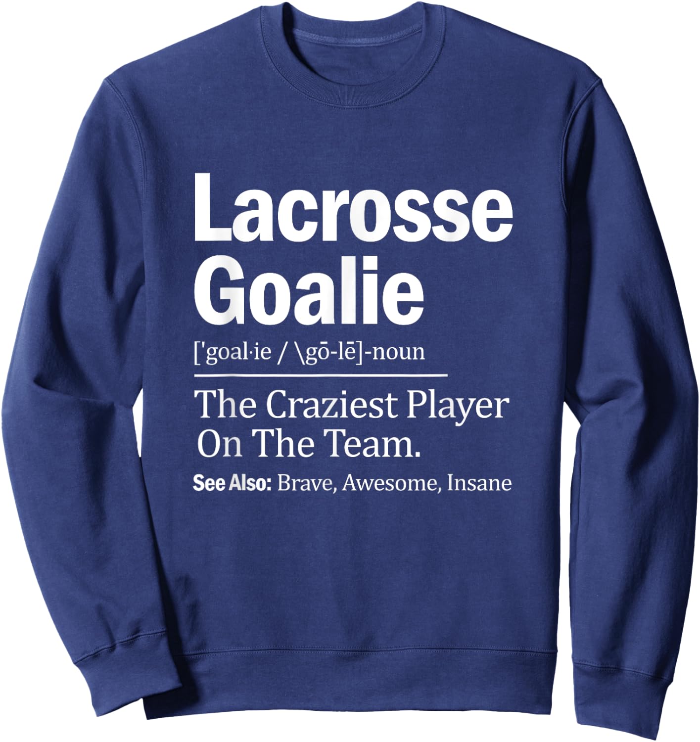 Lacrosse Goalie Quote Definition Craziest Player On The Team Sweatshirt - Sweatshirt | Navy