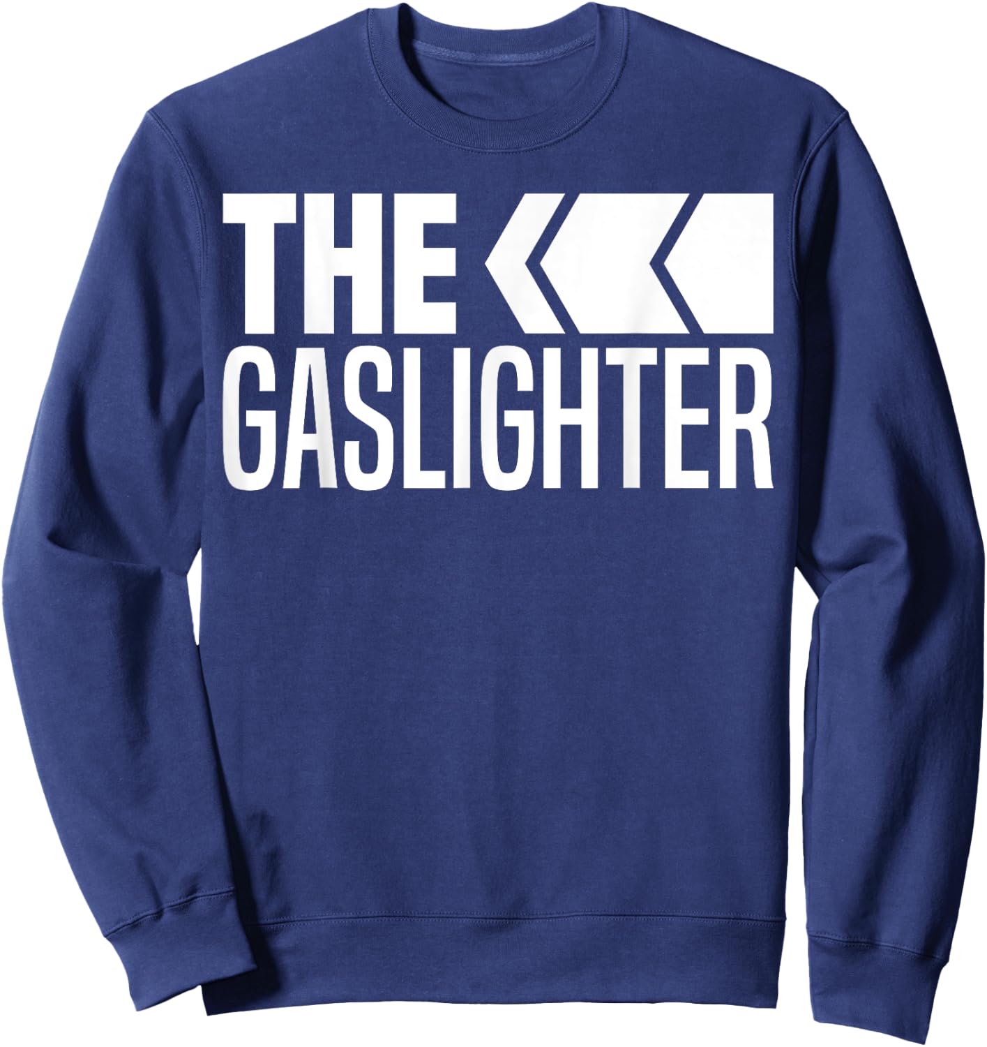 The Gaslighter Proud Professional Gaslighting Funny Gaslight Sweatshirt - Sweatshirt | Navy