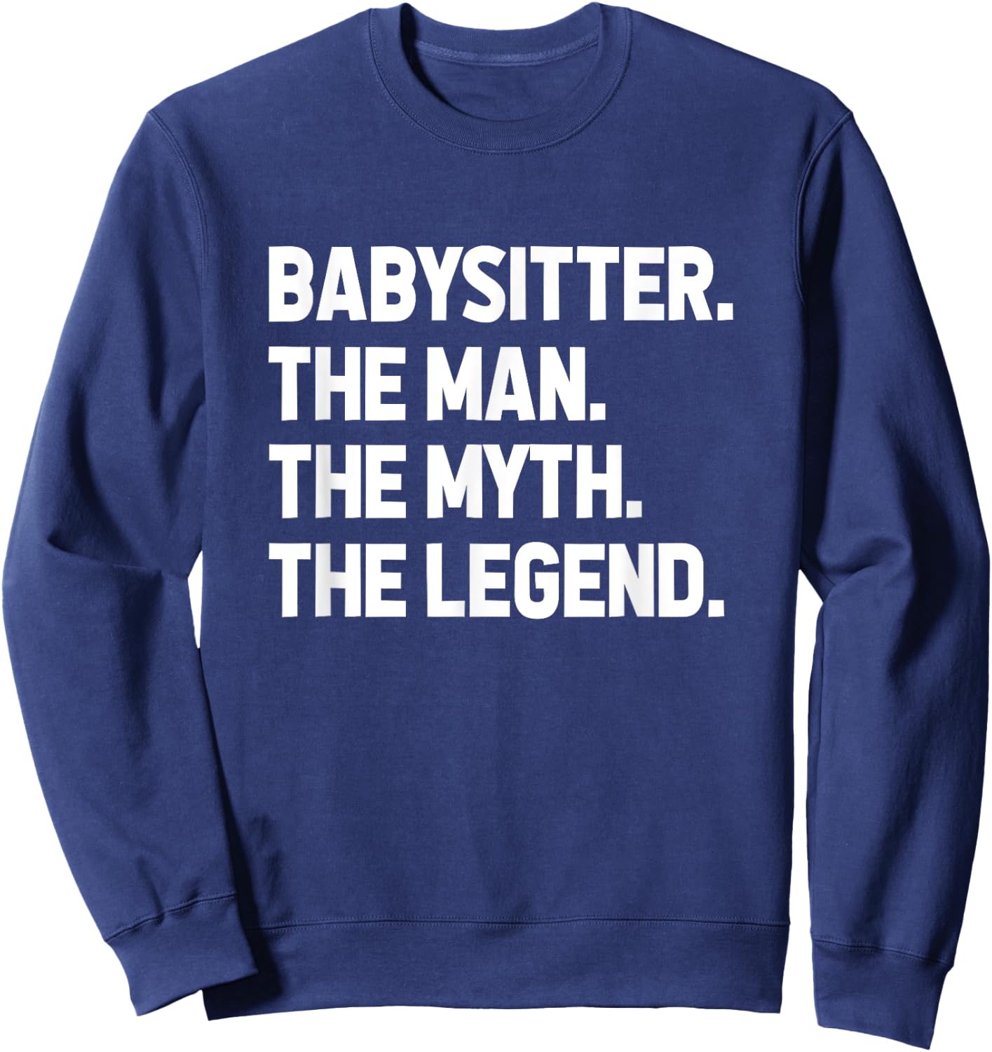 Babysitter The Man The Myth The Legend Daycare Provider Sweatshirt - Sweatshirt | Navy