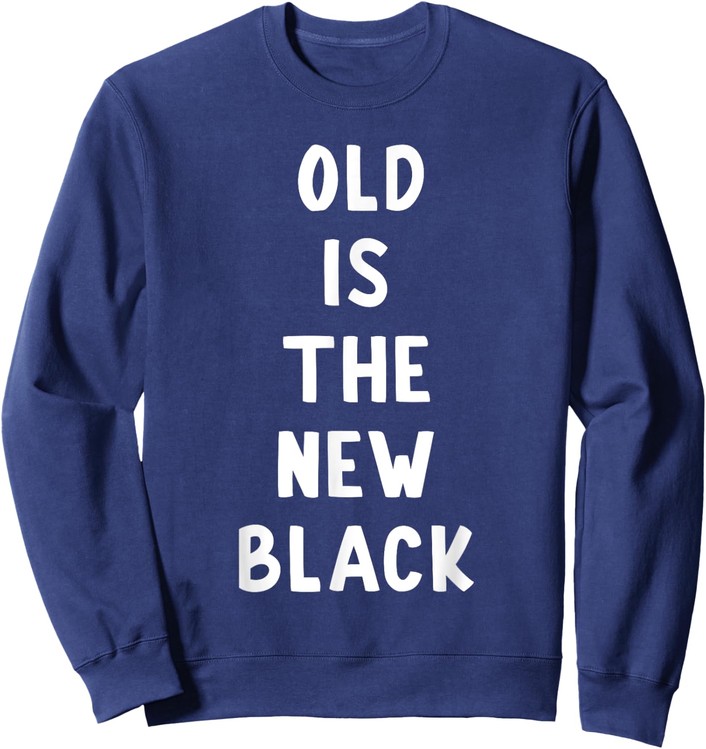 Old Is The New Black Young Age Funny Saying Sweatshirt - Sweatshirt | Navy