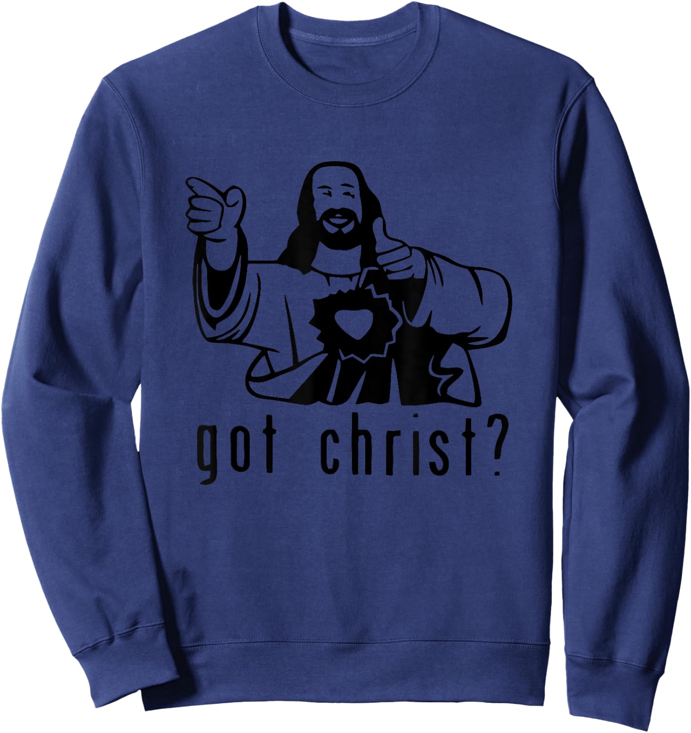 Gifts for you and you friend Got Christ? Funny Sweatshirt - Sweatshirt | Navy