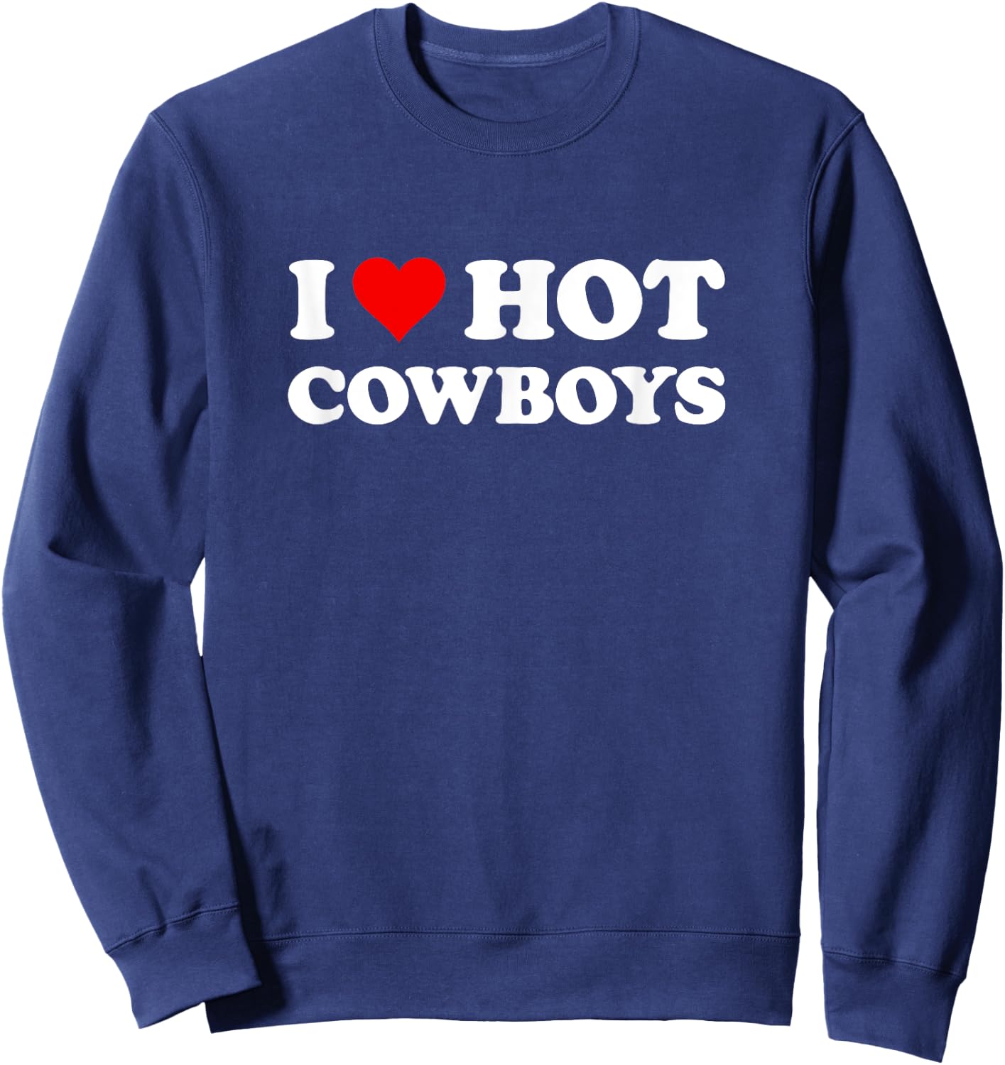 I Love Hot Cowboys | Funny Western Rodeo Sweatshirt - Sweatshirt | Navy