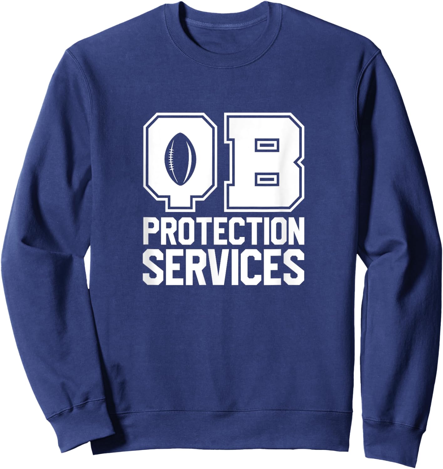 Football Quarterbacks Lineman QB Protection Services Sweatshirt - Sweatshirt | Navy