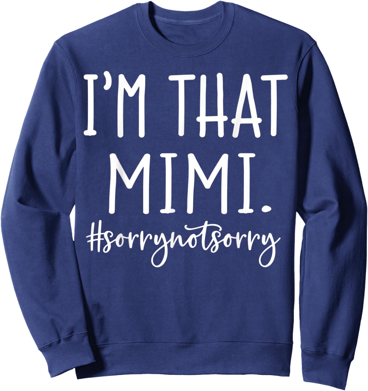 I'm That Mimi Sorry Not Sorry Funny Grandma Sweatshirt - Sweatshirt | Navy