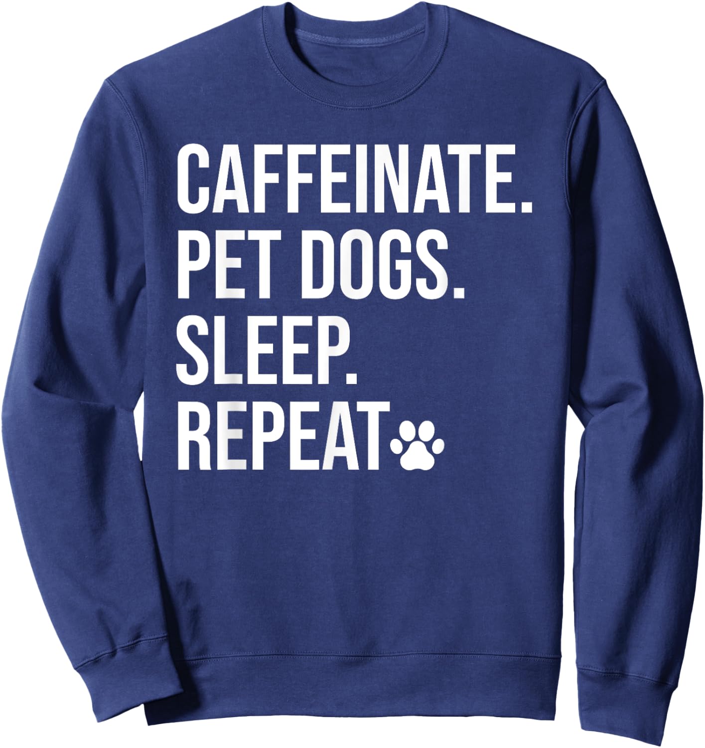 Caffeinate Pet Dogs Sleep Repeat Shirt,Drink Coffee Pet Dogs Sweatshirt - Sweatshirt | Navy