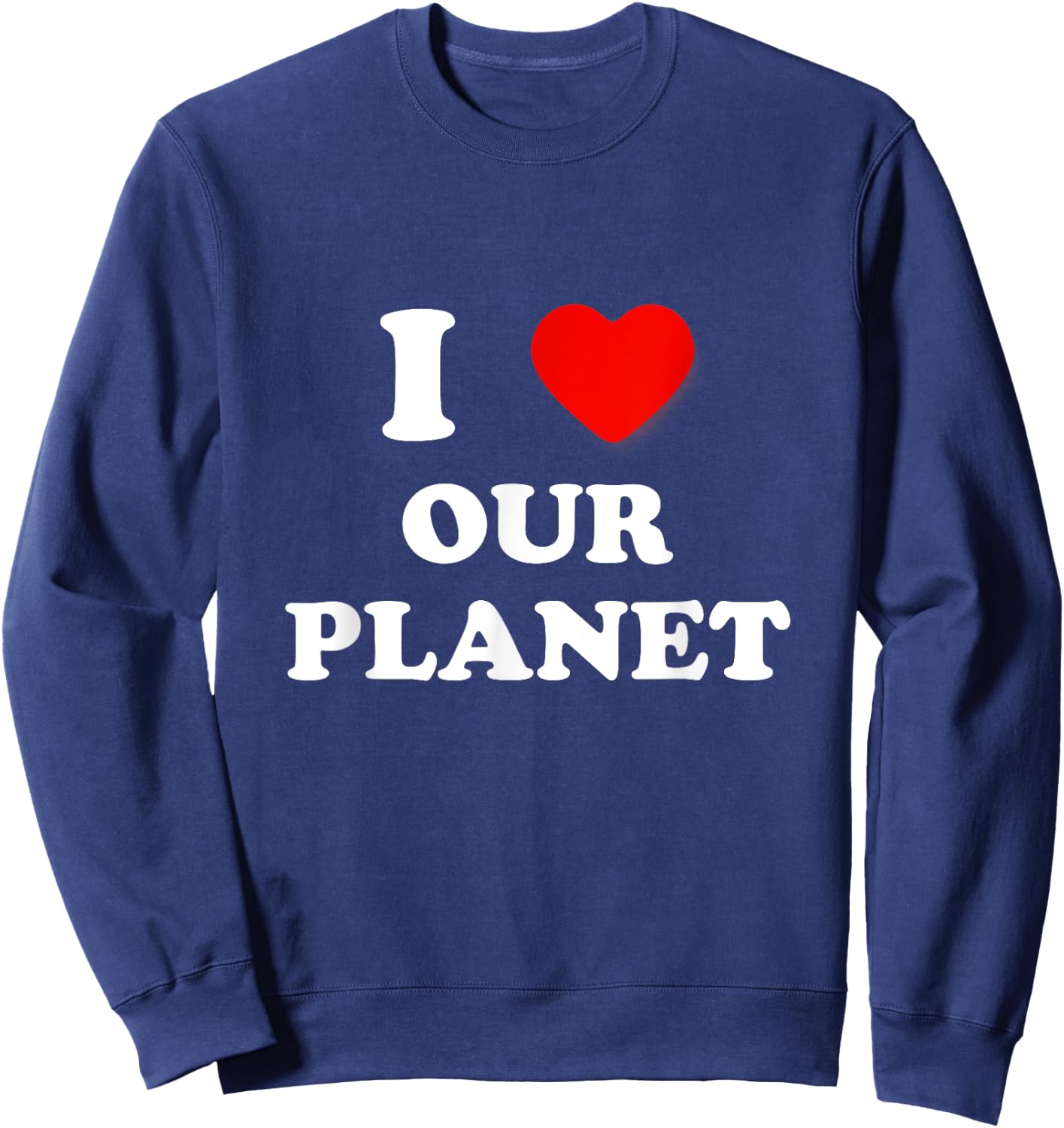 I Heart Our Planet, I Love Our Planet Earth Day Conservation Sweatshirt - Sweatshirt | Navy