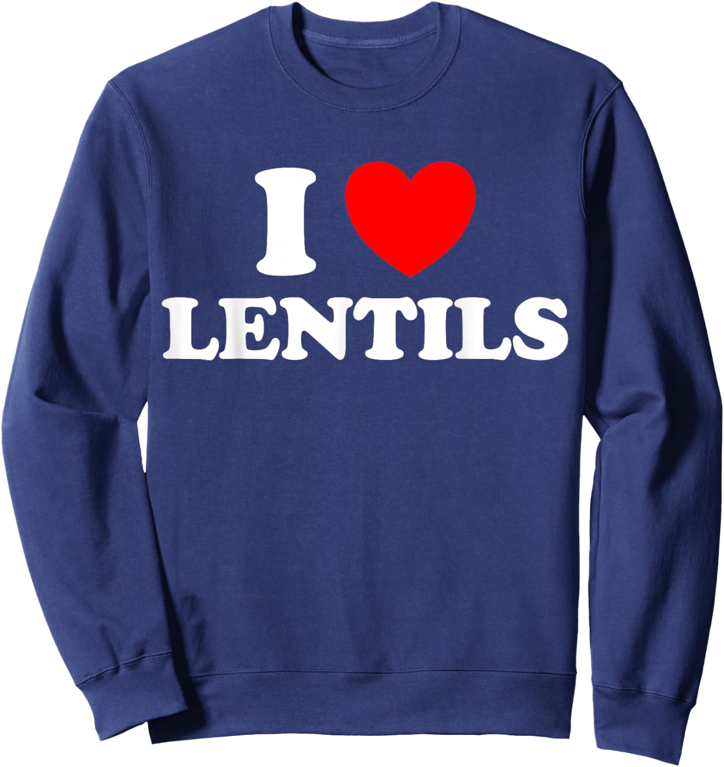 I Love Lentils Funny Healthy Soup Eat Legume Indian Food Dal Sweatshirt - Sweatshirt | Navy