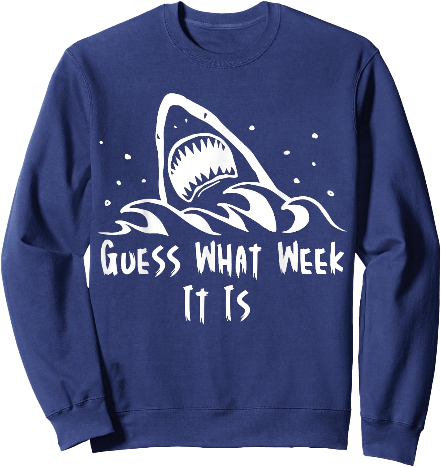 Guess What Week It Is Funny Shark Shirt Sweatshirt - Sweatshirt | Navy