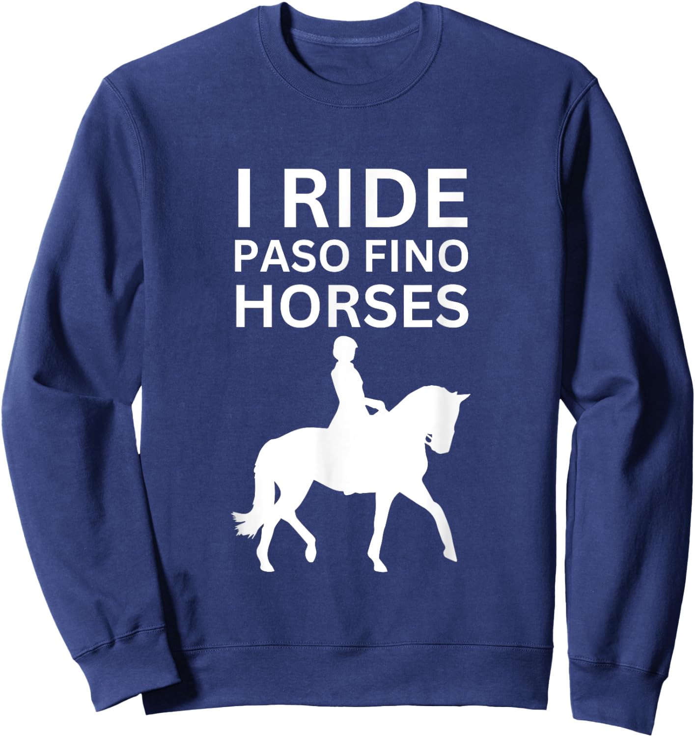 I Love Horses, I Ride Paso Fino Horse Sweatshirt - Sweatshirt | Navy