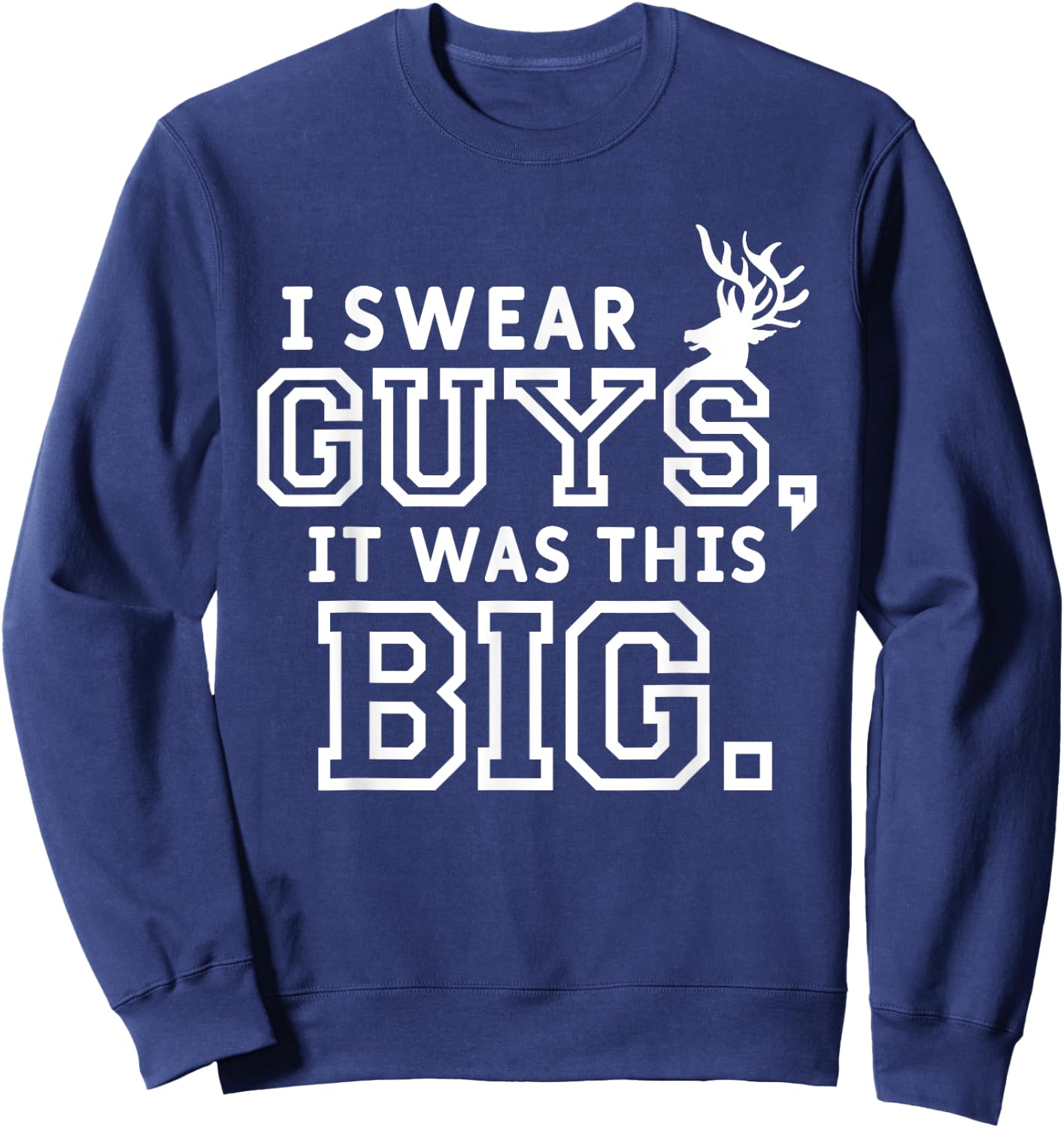 I Swear Guys It Was This Big Funny Funny Hunt Hunting Hunter Sweatshirt - Sweatshirt | Navy