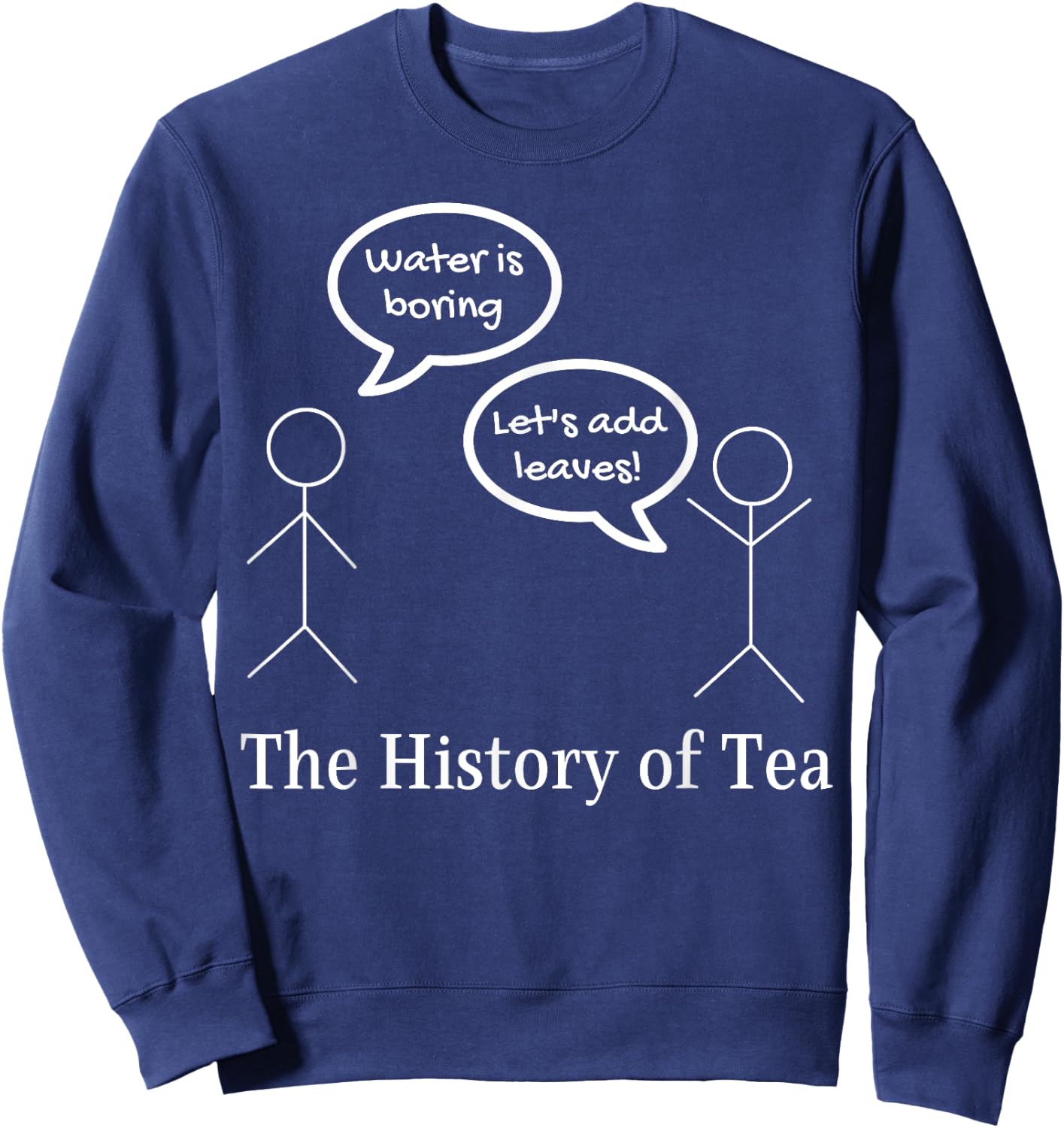 Funny Stick Figures Pun Joke - The History Of Tea Sweatshirt - Sweatshirt | Navy